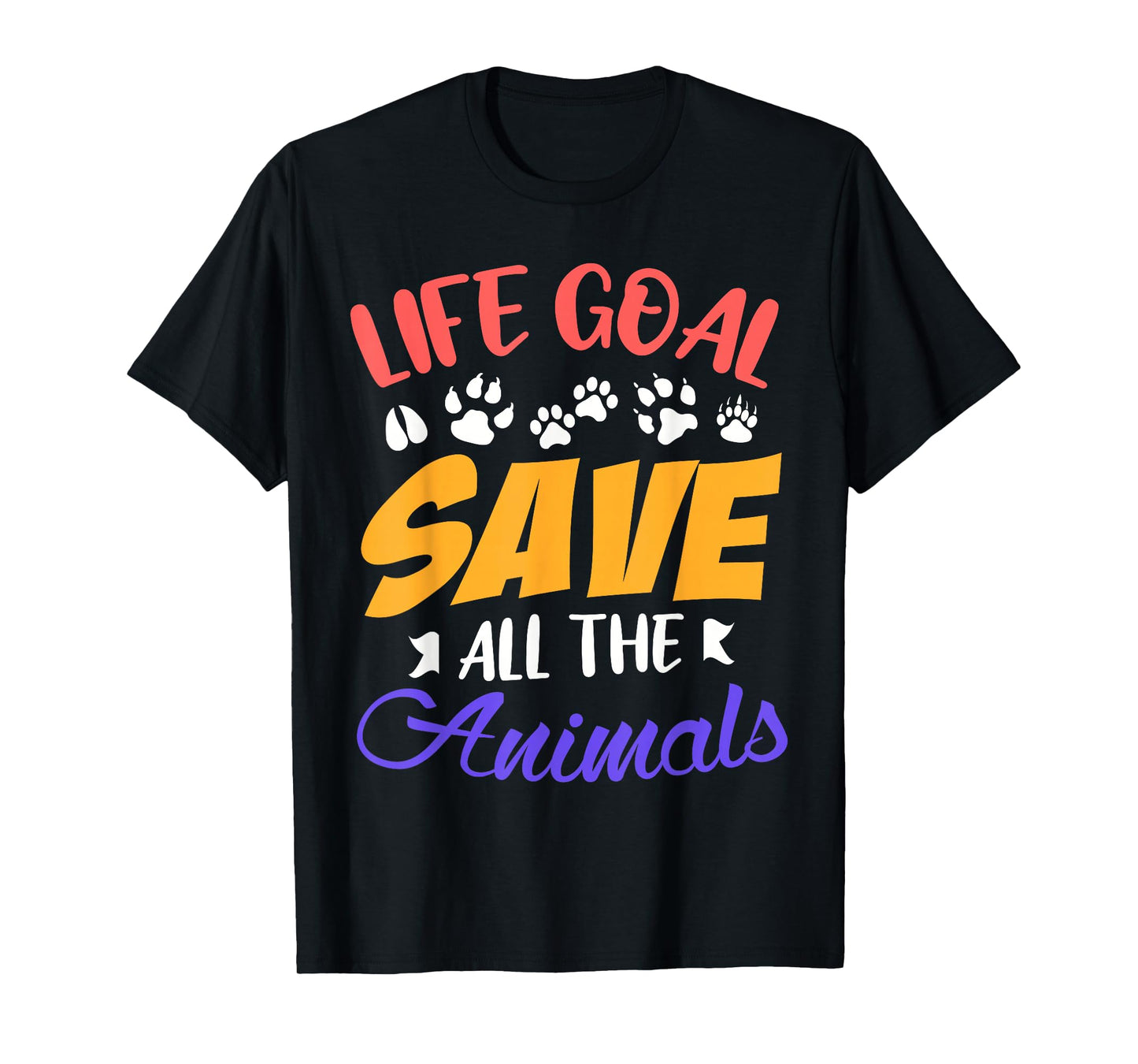 Life goal save all the animals funny Animal rescue T-Shirt
