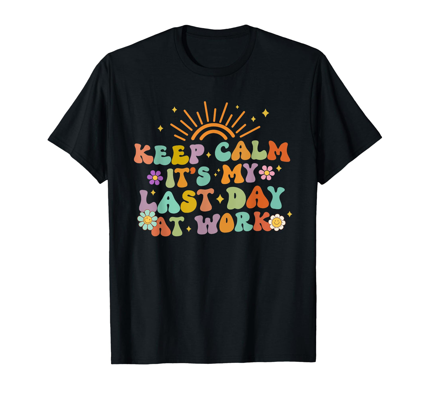 Keep Calm It's My Last Day At Work Groovy Teacher Retro T-Shirt