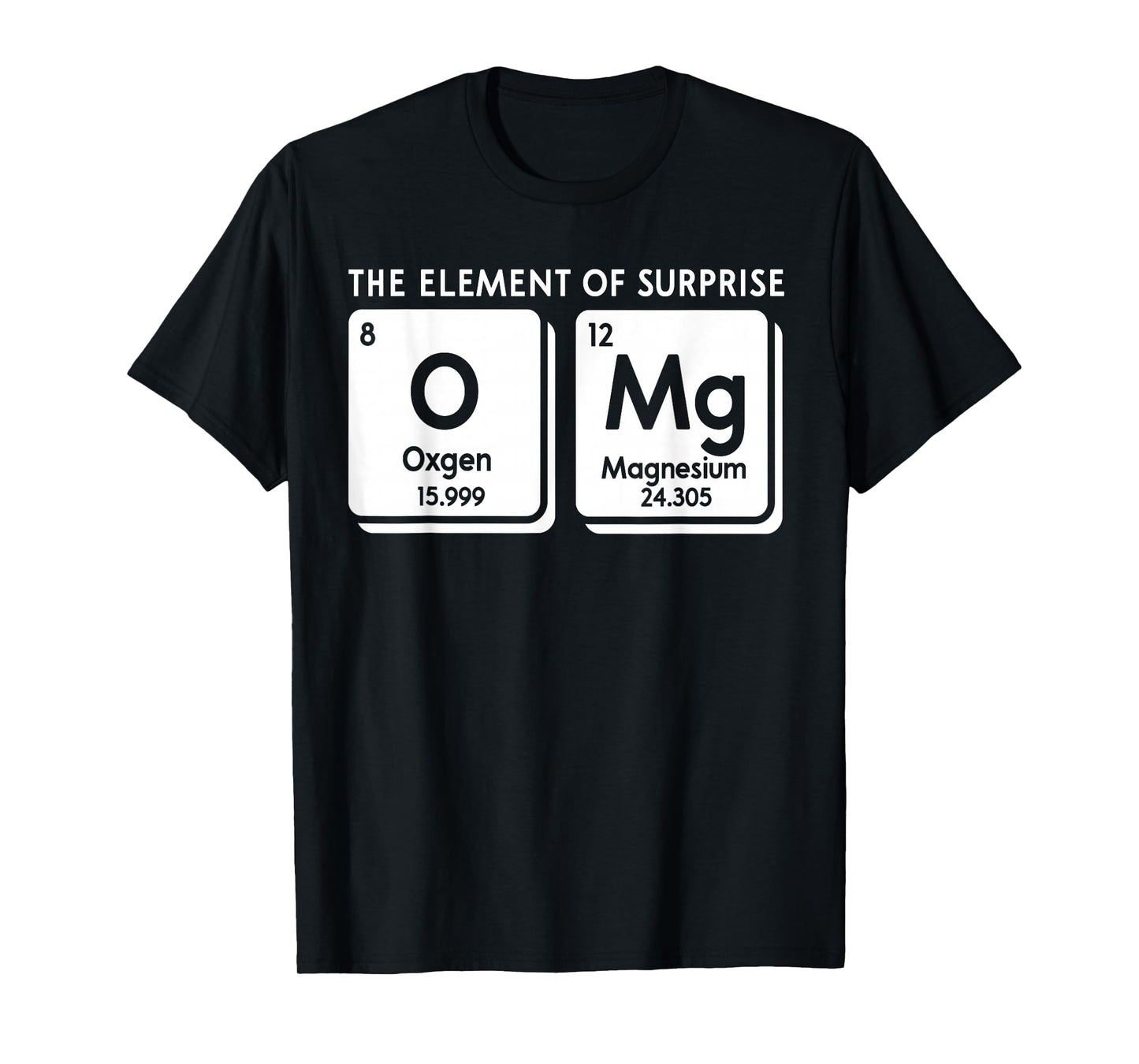 Periodic Table OMg The Element Of Surprise Funny Science T-Shirt