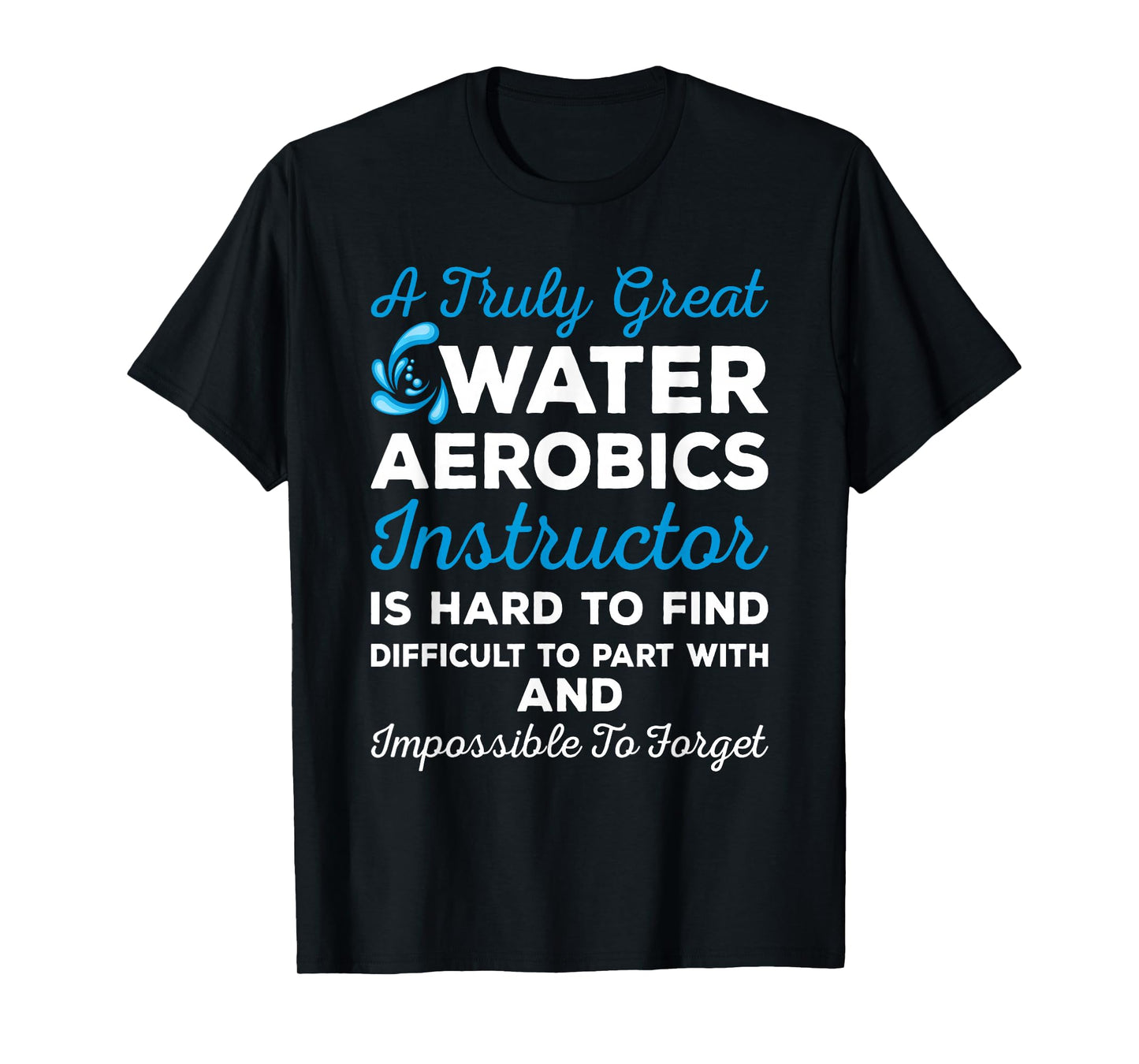 Water Aerobics - A Truly Great Instructor T-Shirt
