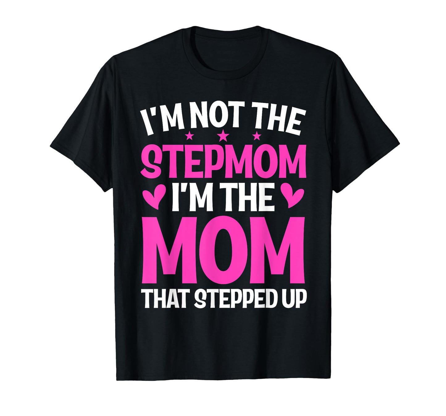 I'm Not The Stepmom I'm The Mom That Stepped Up Mother's Day T-Shirt