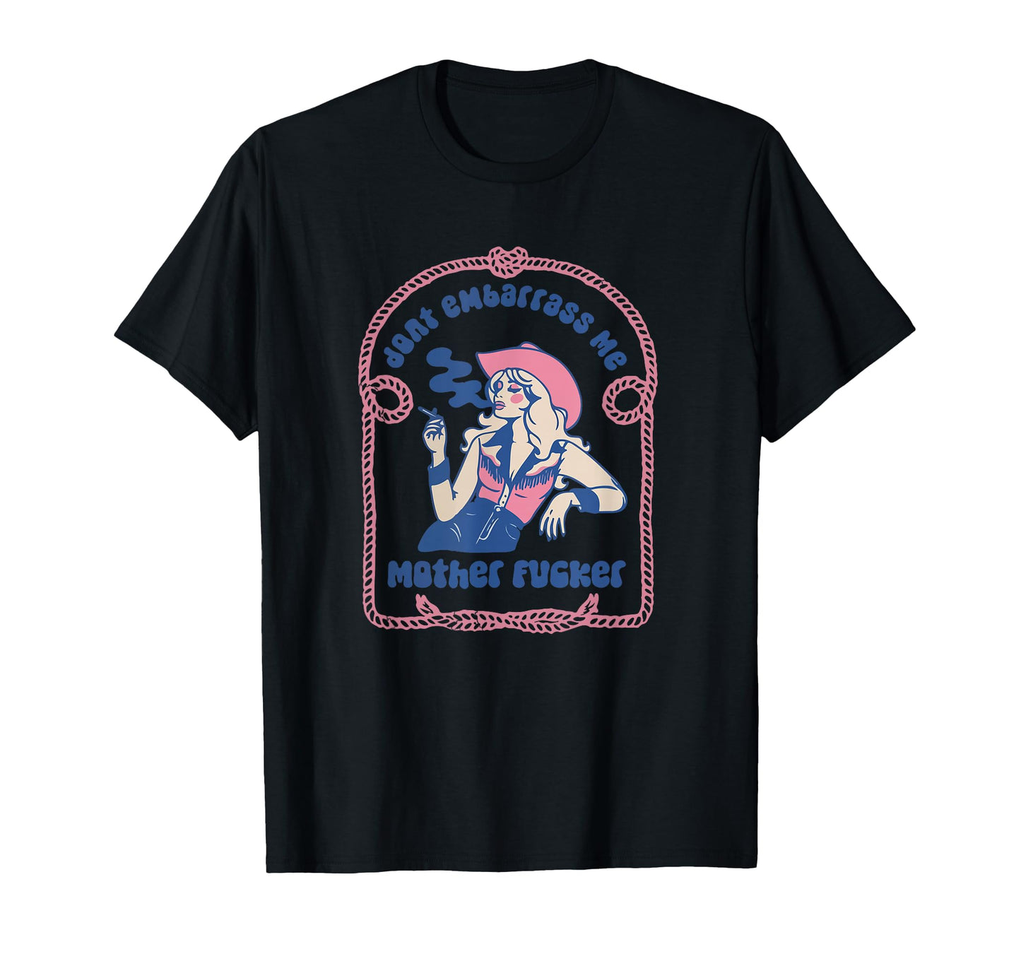 Don't Embarrass Me Cowgirl Western Country 90s Aesthetic T-Shirt