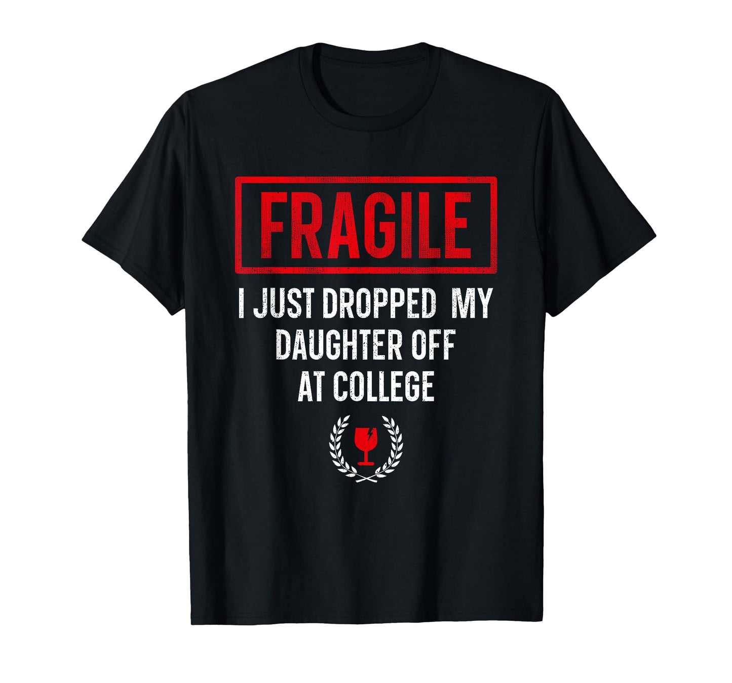 Funny Fragile I Just Dropped My Daughter Off at College T-Shirt