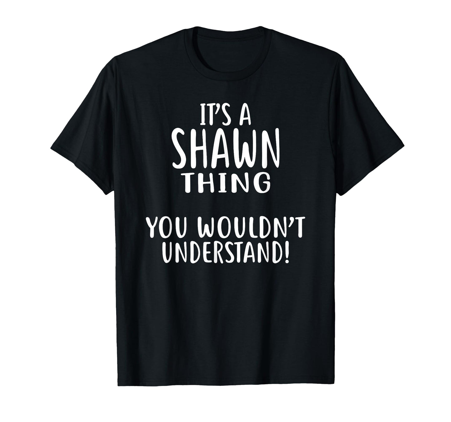 It's A SHAWN Thing, You Wouldn't Understand! T-Shirt T-Shirt