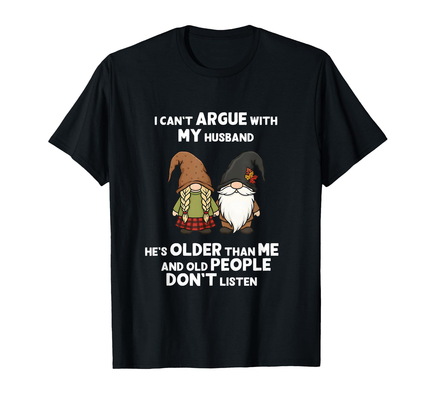 I Can't Argue with My Husband He's Older Than Me Funny Gnome T-Shirt