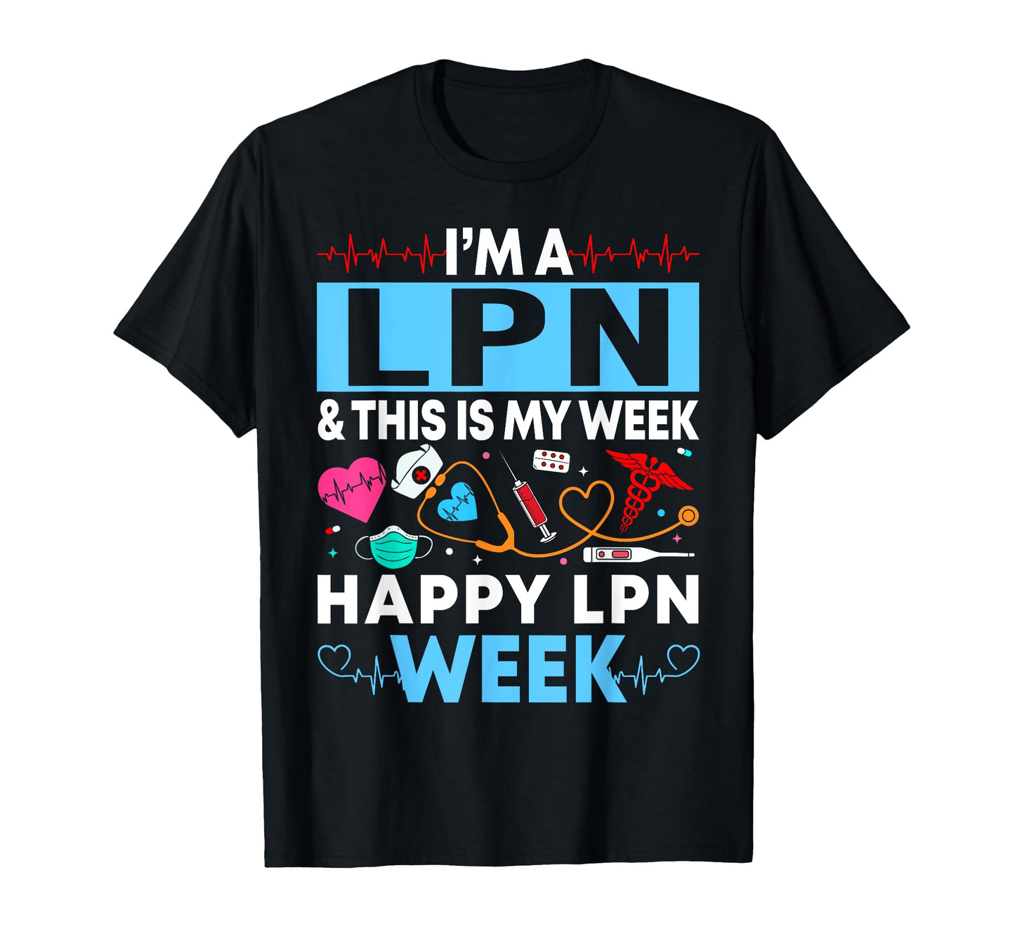I'm A LPN And This Is My Week Happy LPN Week Gift Women Men T-Shirt