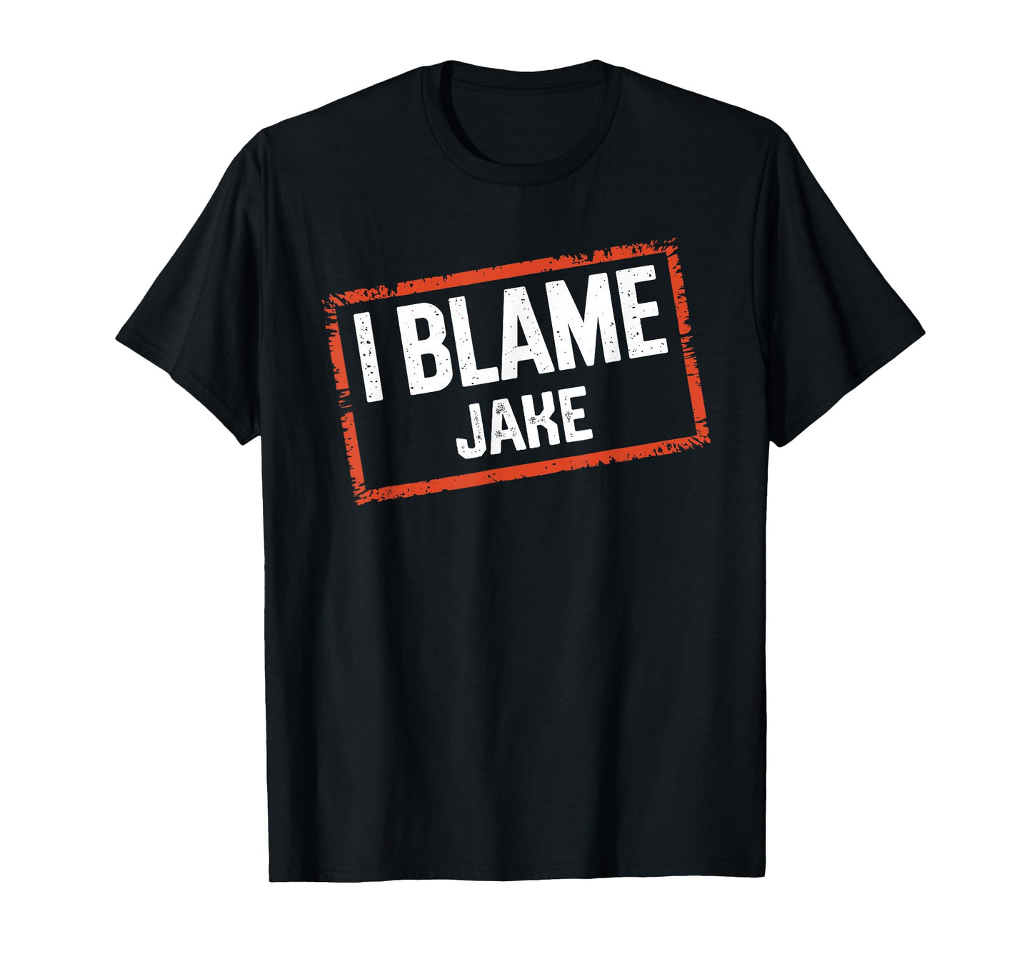 I Blame JAKE T-Shirt Name Funny JAKE T-Shirt