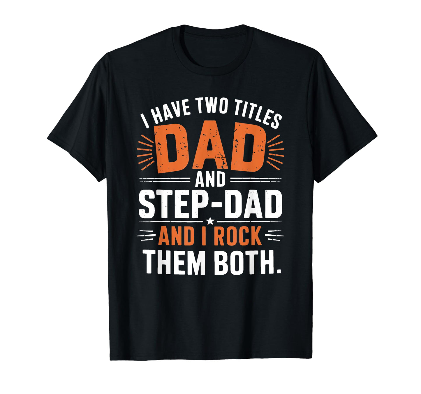 I Have Two Titles Dad And Step-Dad I Rock Them Both Step Dad T-Shirt