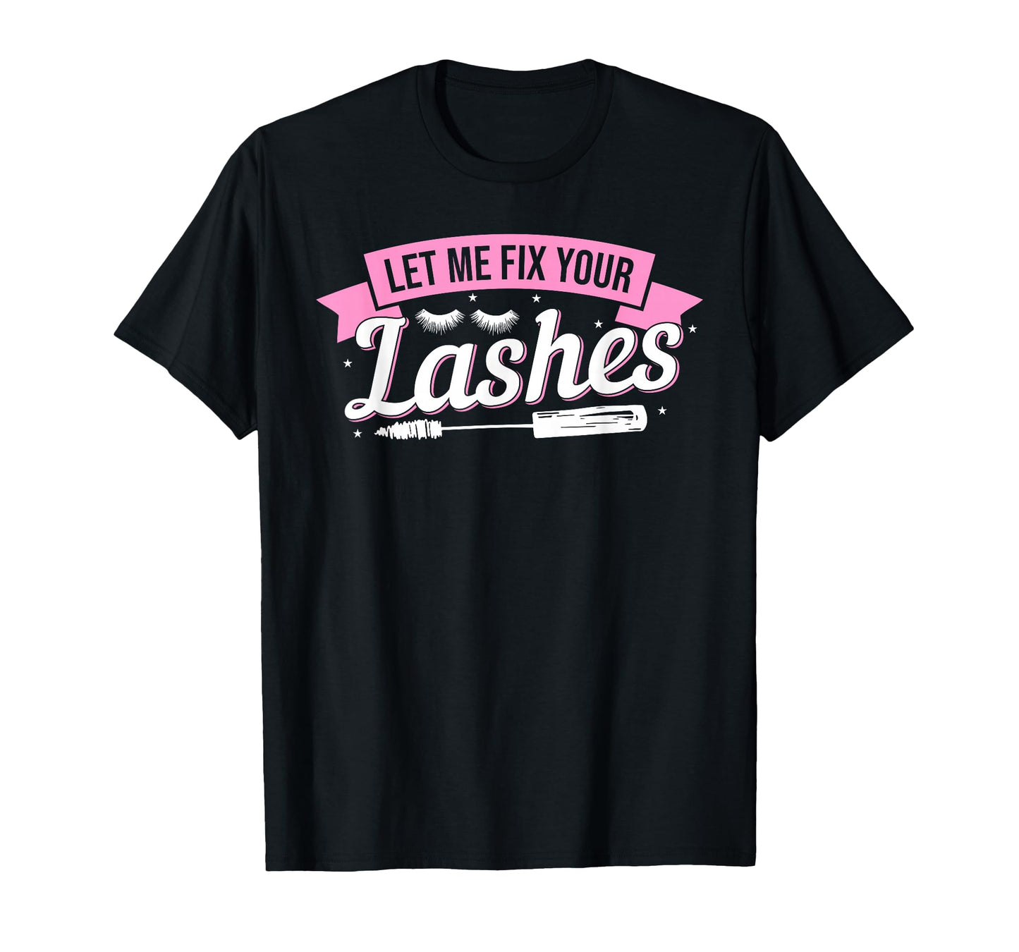 Let Me Fix Your Lashes Lash Artist Eyelash Lash Tech T-Shirt