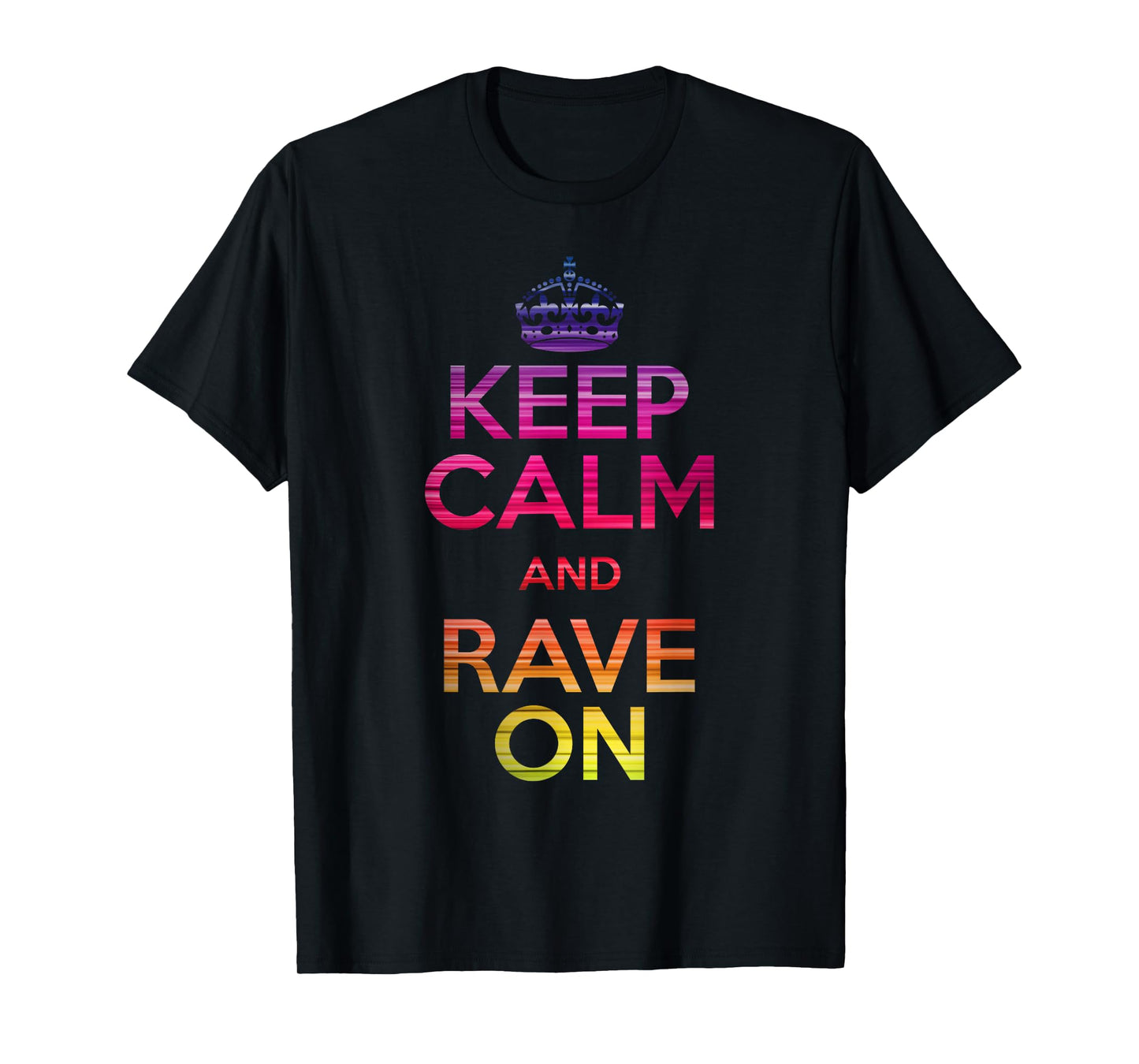 Keep Calm and Rave On EDM T-Shirt T-Shirt