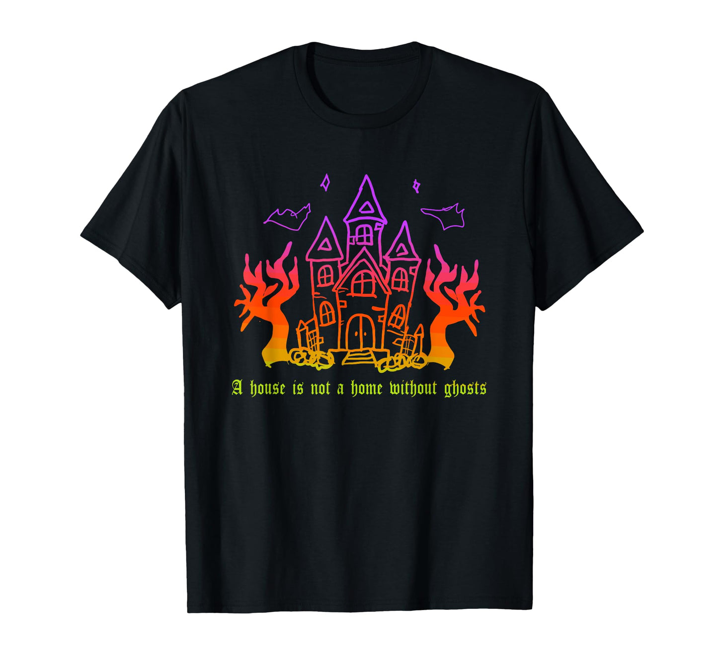 A House is Not A Home Without Ghosts Halloween Quote T-Shirt
