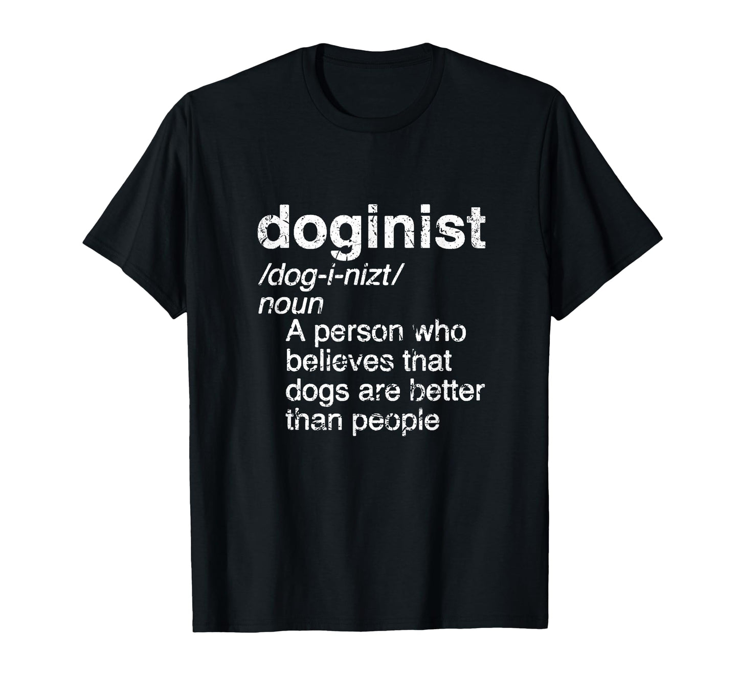 Definition Doginist: Dogs are better than people, Funny DOG T-Shirt
