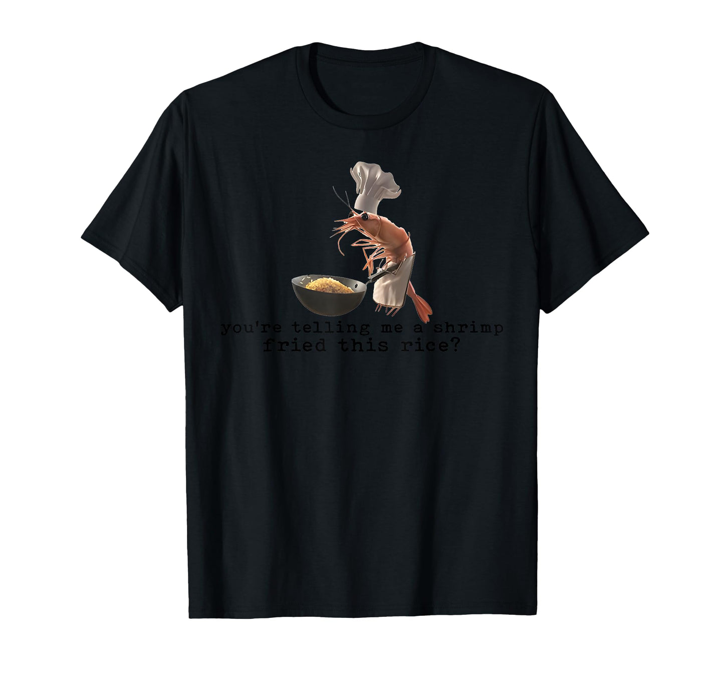 Shrimp Fried Rice Meme Realistic Chef Seafood Cooking T-Shirt