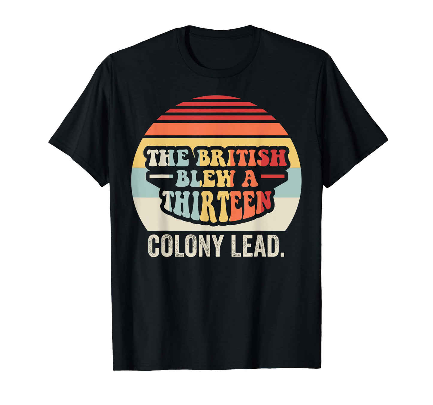 The British Blew A Thirteen Colony Lead T-Shirt