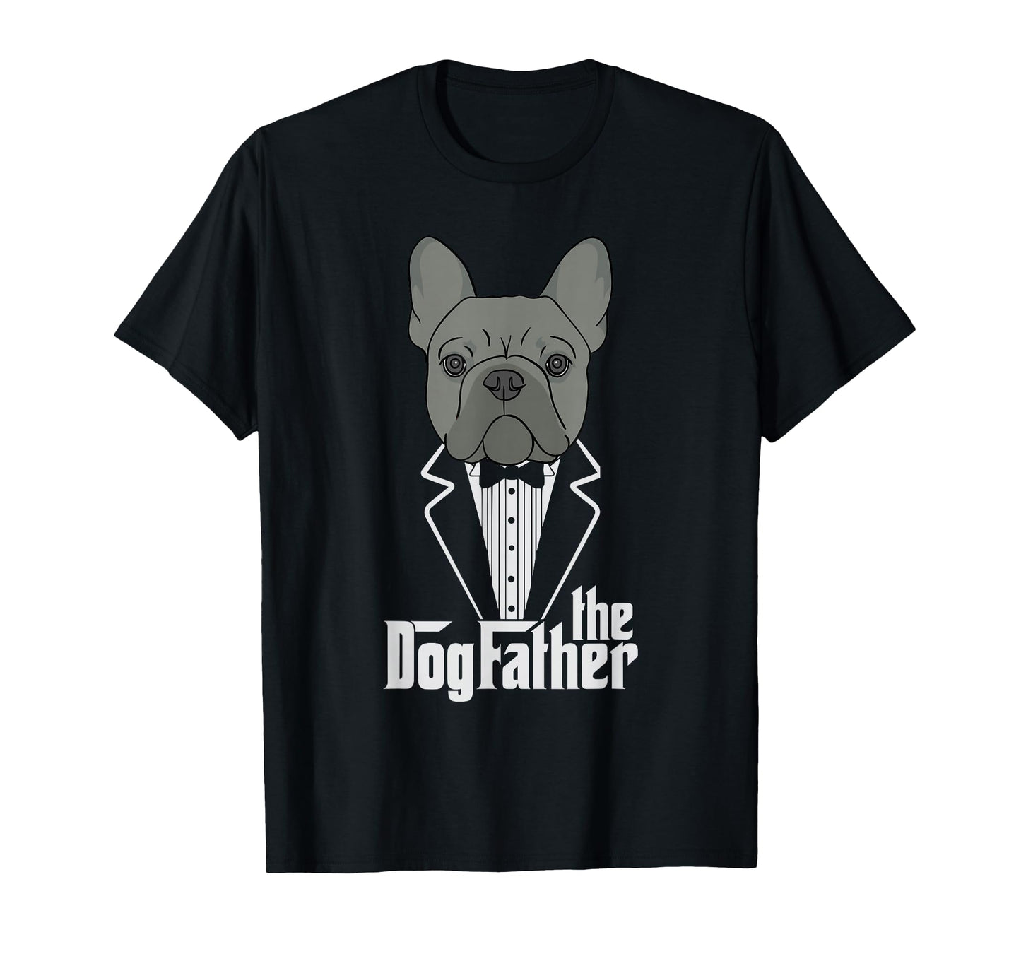 The Dogfather! French Bulldog Dad Frenchie Papa T-Shirt Gift T-Shirt Small