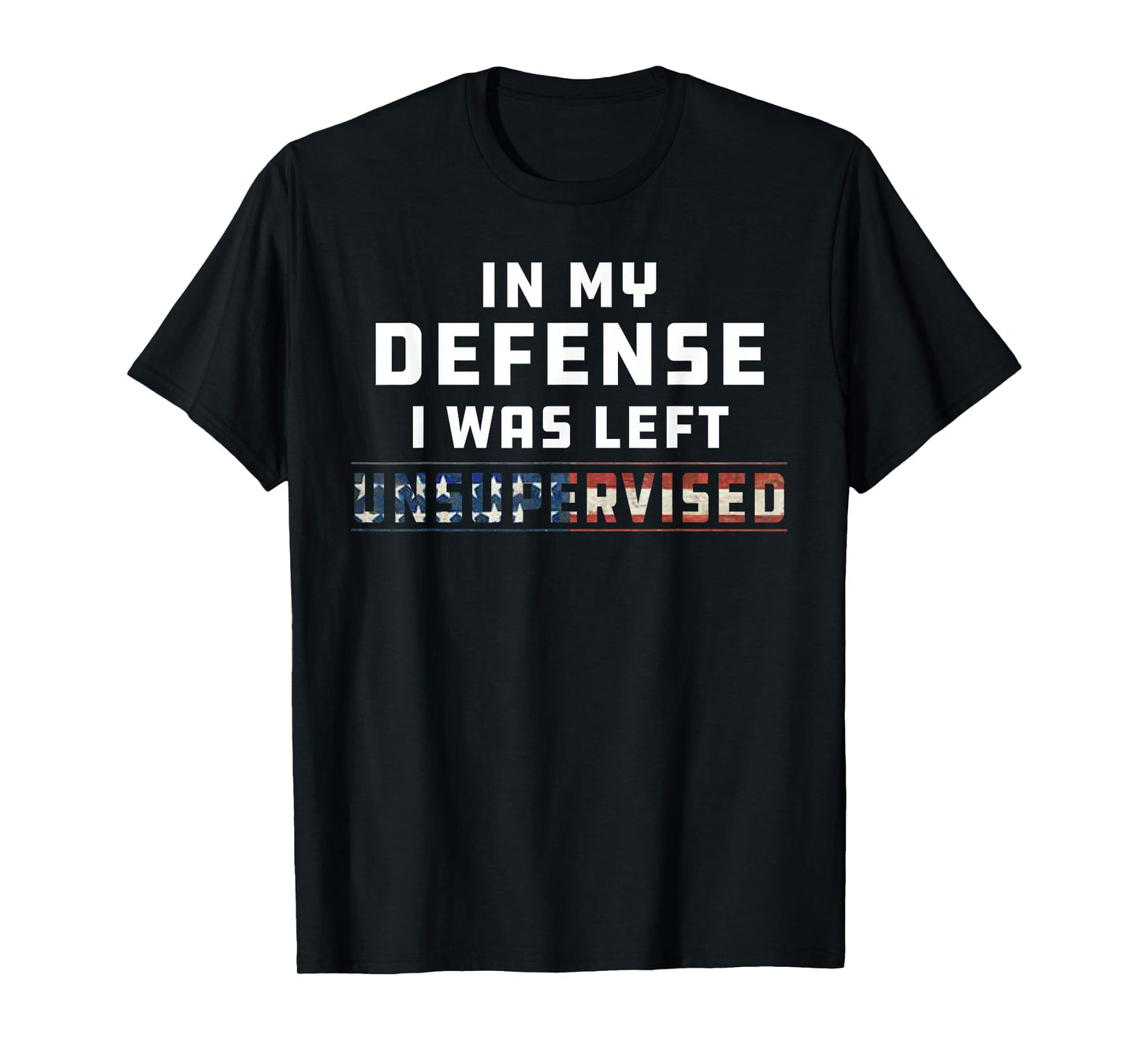 Funny In My Defense I Was Left Unsupervised Joke Sarcasm T-Shirt