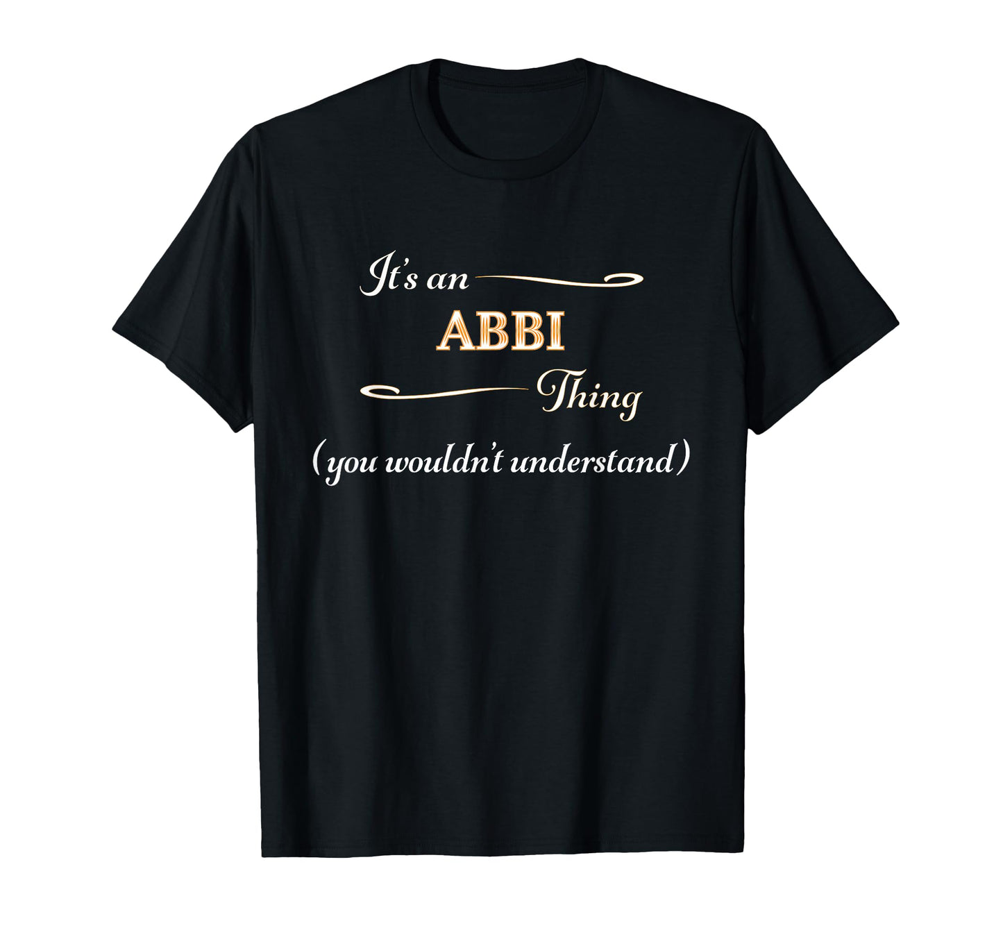 It's an ABBI Thing You Wouldn't Understand | Name Gift - T-Shirt