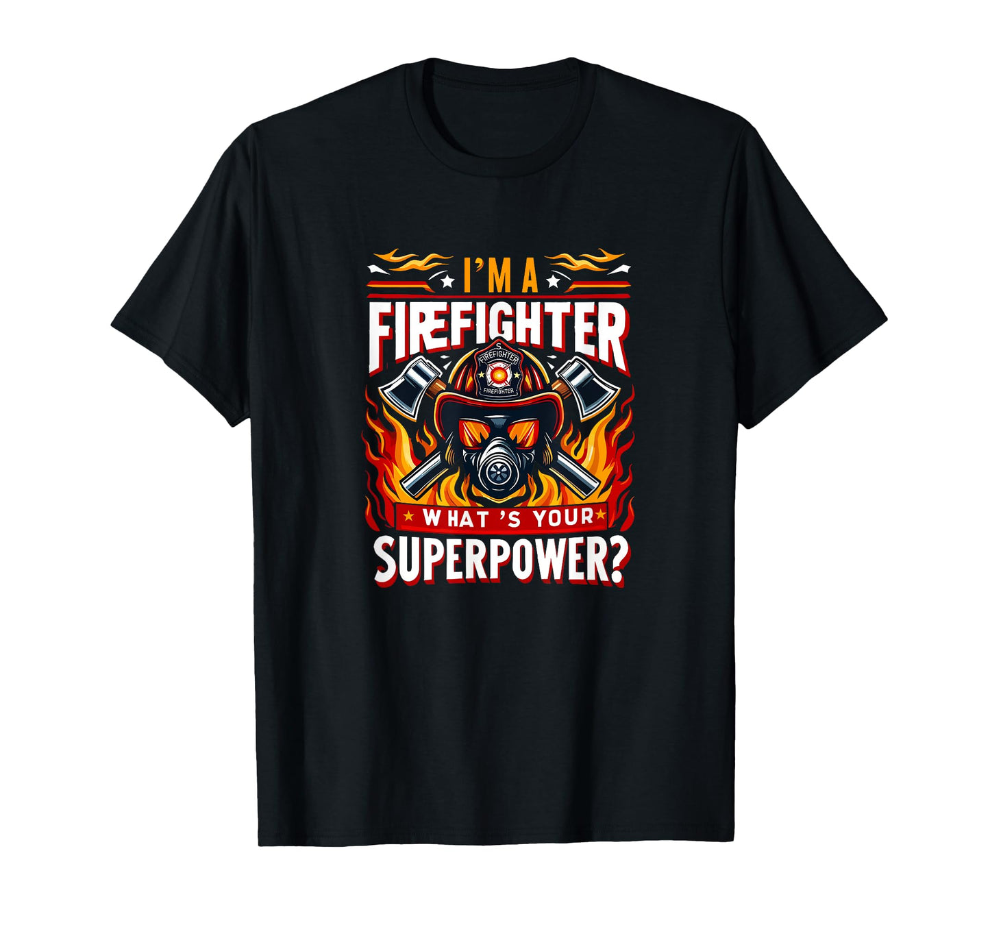 I'm a firefighter what's your superpower Design Fireman T-Shirt