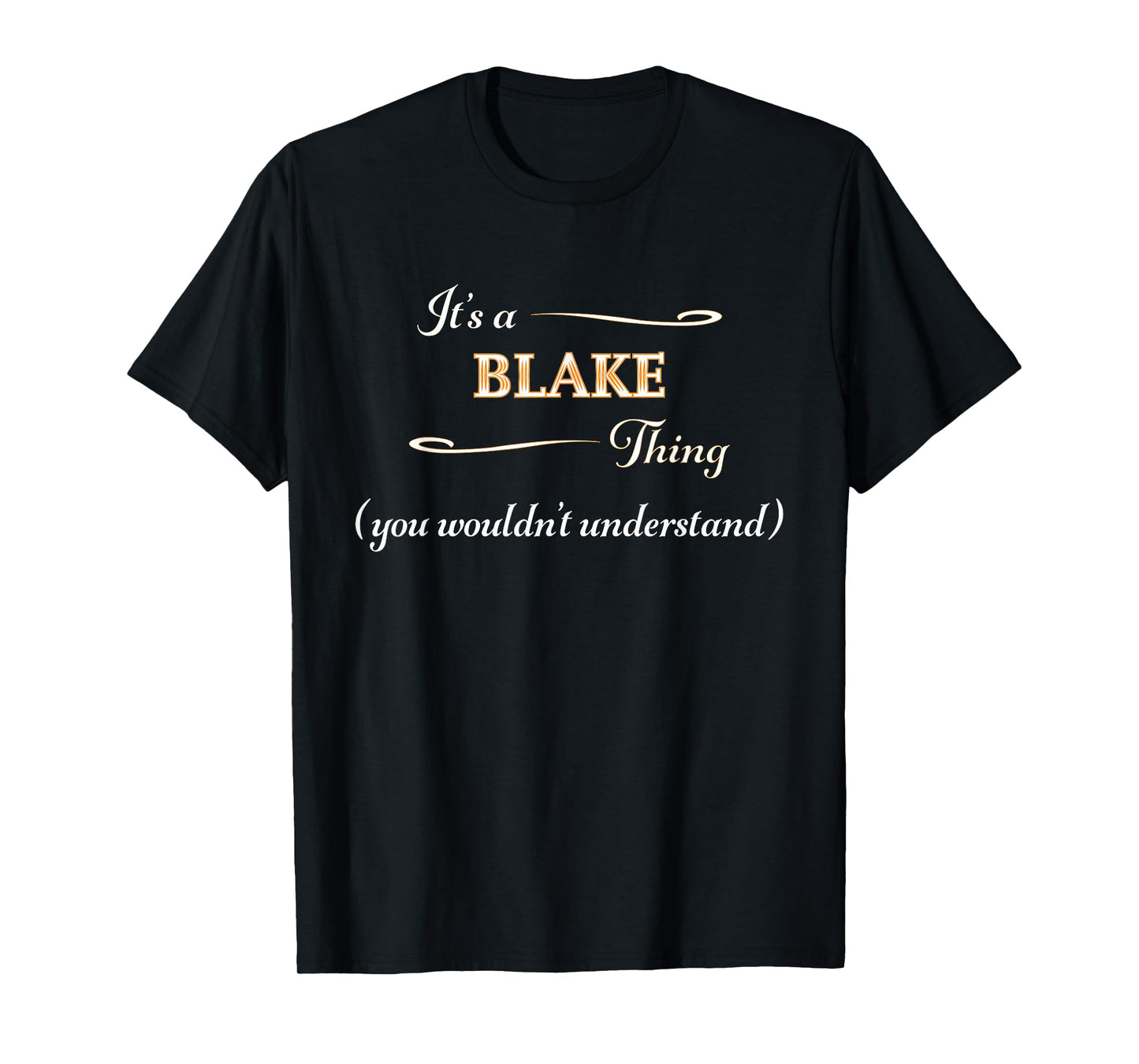 It's a Blake Thing, You Wouldn't Understand | Name Gift - T-Shirt