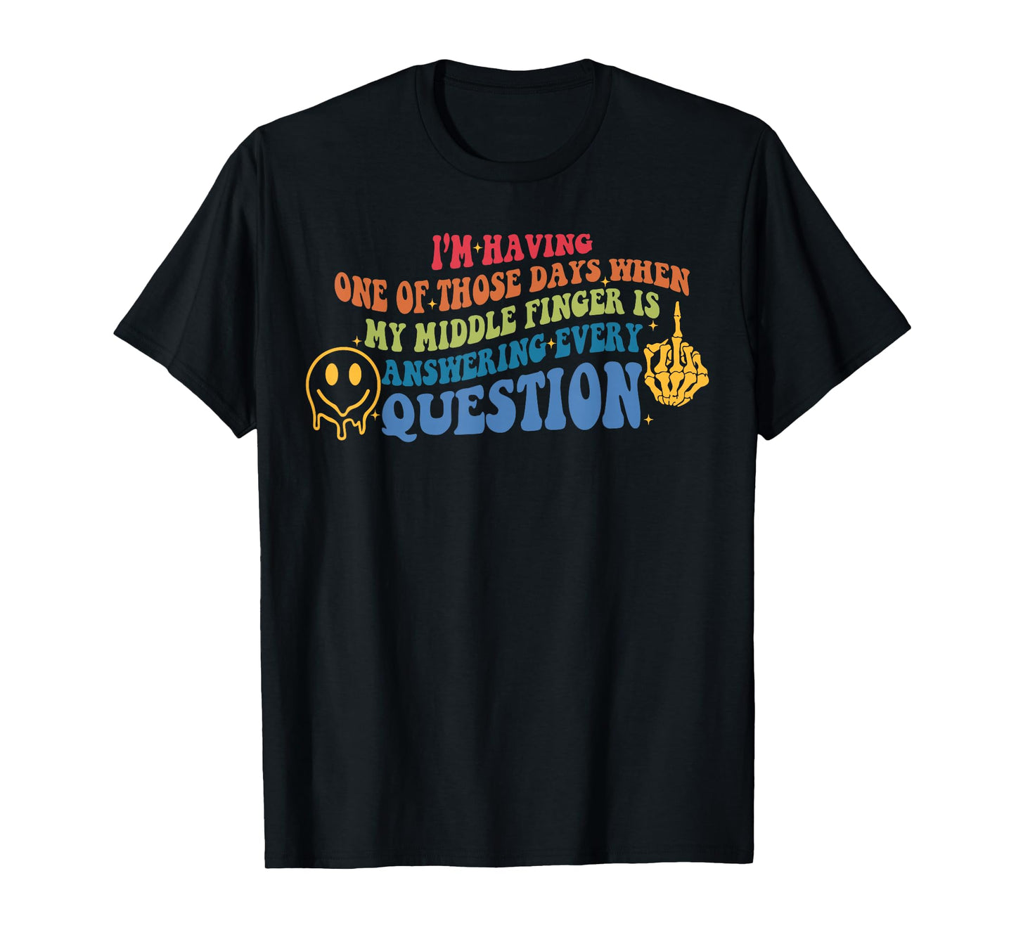 I'm Having One of Those Days When My Middle Finger Design T-Shirt