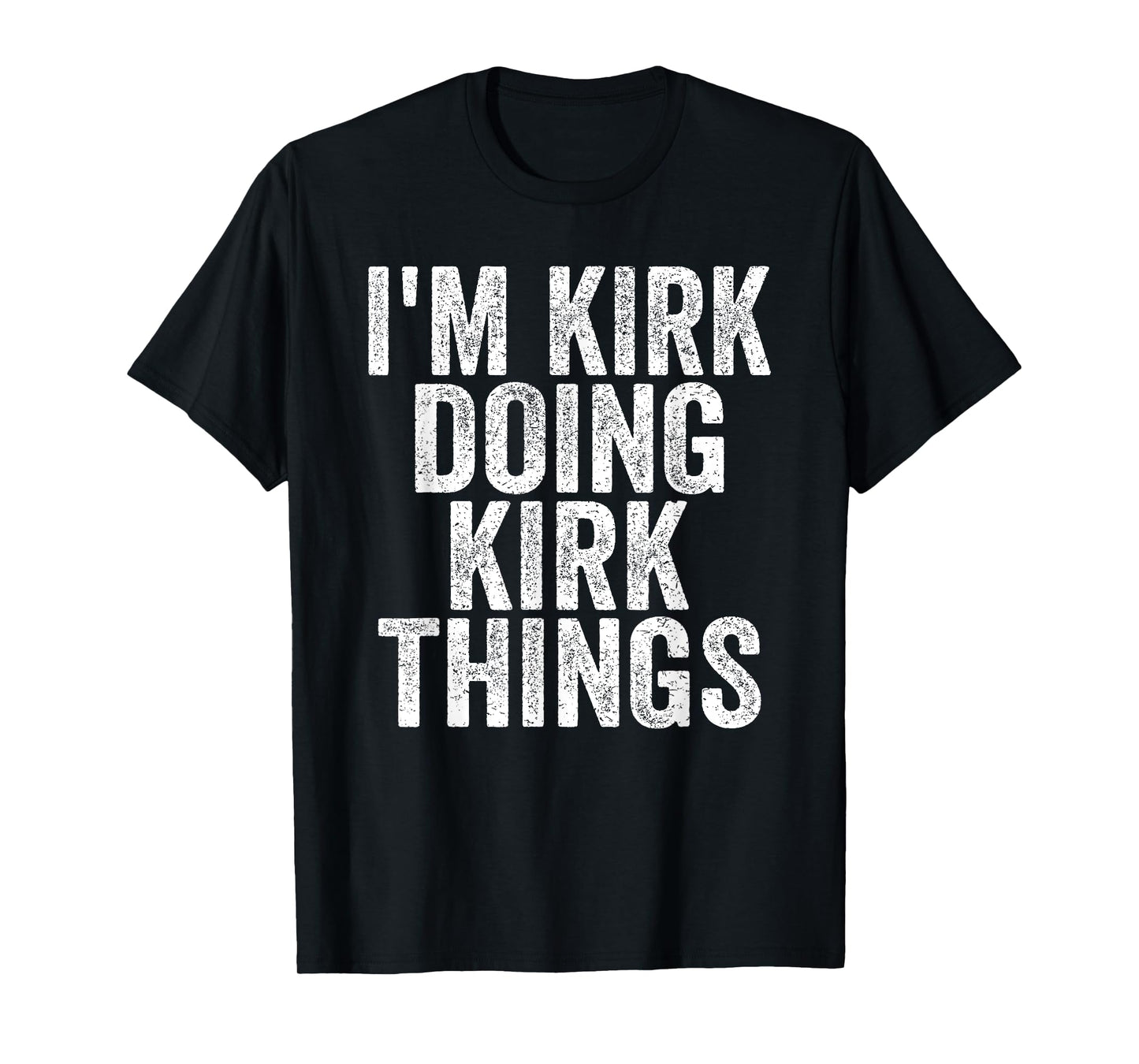 I'm Kirk Doing Kirk Things Funny Saying Christmas Gifts Idea T-Shirt