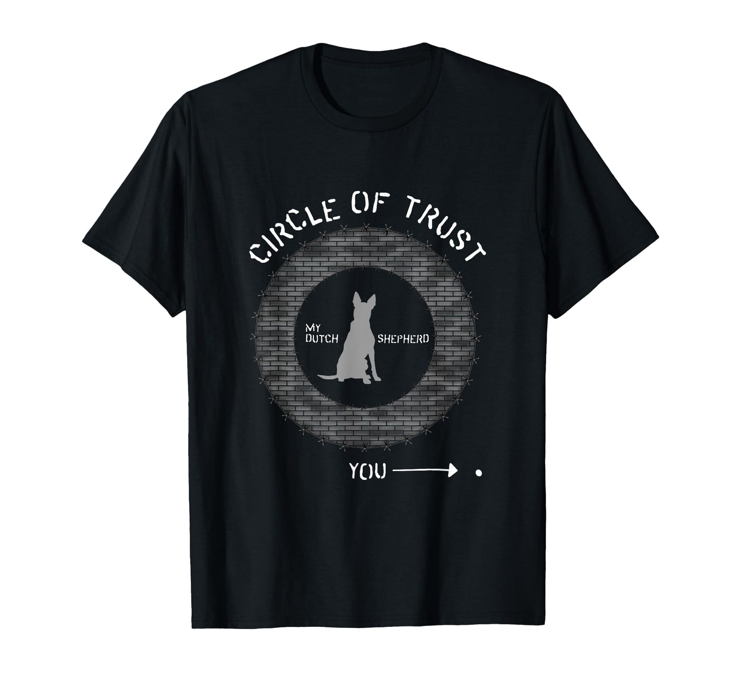 Funny Dutch Shepherd Circle of Trust Brick and Barbwire T-Shirt