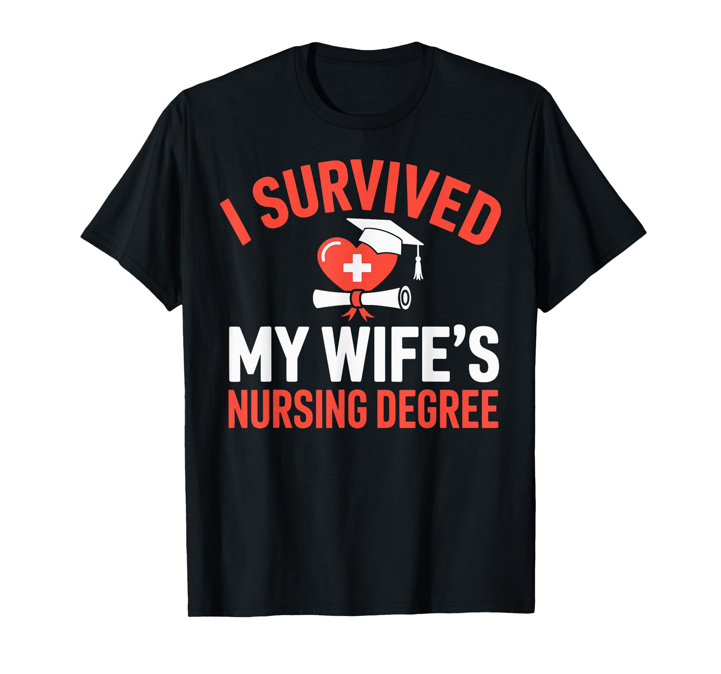 I Survived My Wife's Nursing Degree Rn Graduation Nurse T-Shirt