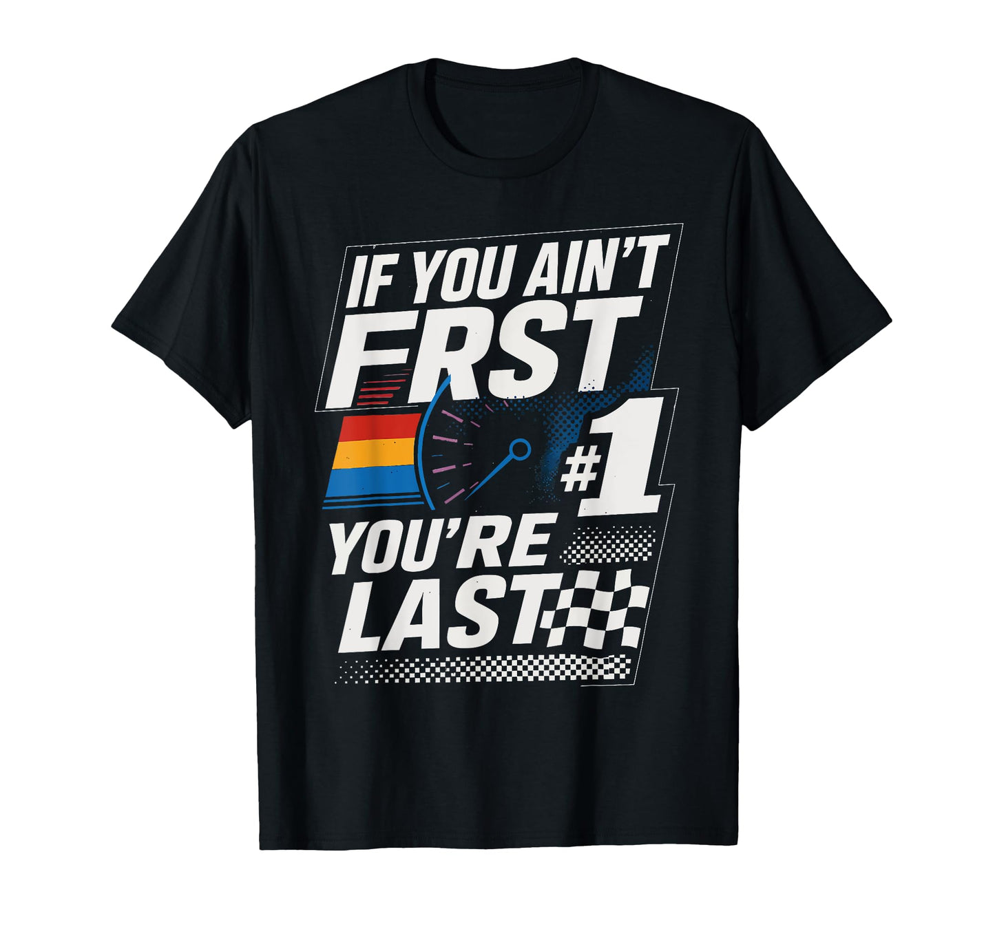 Funny Car Racer If You Ain't First You're Last T-Shirt