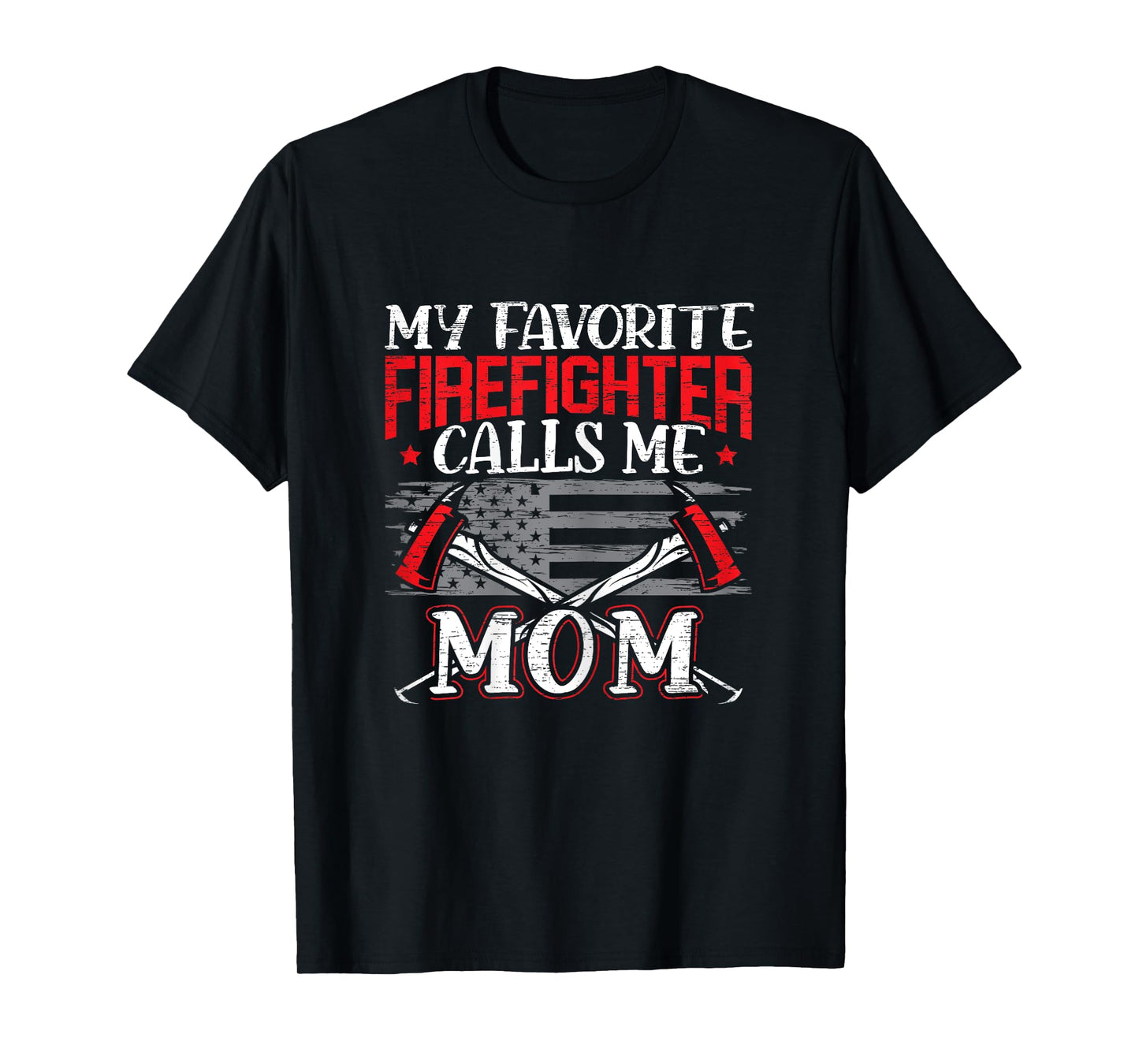 My Favorite Firefighter Calls Me Mom Firefighting Fireman T-Shirt