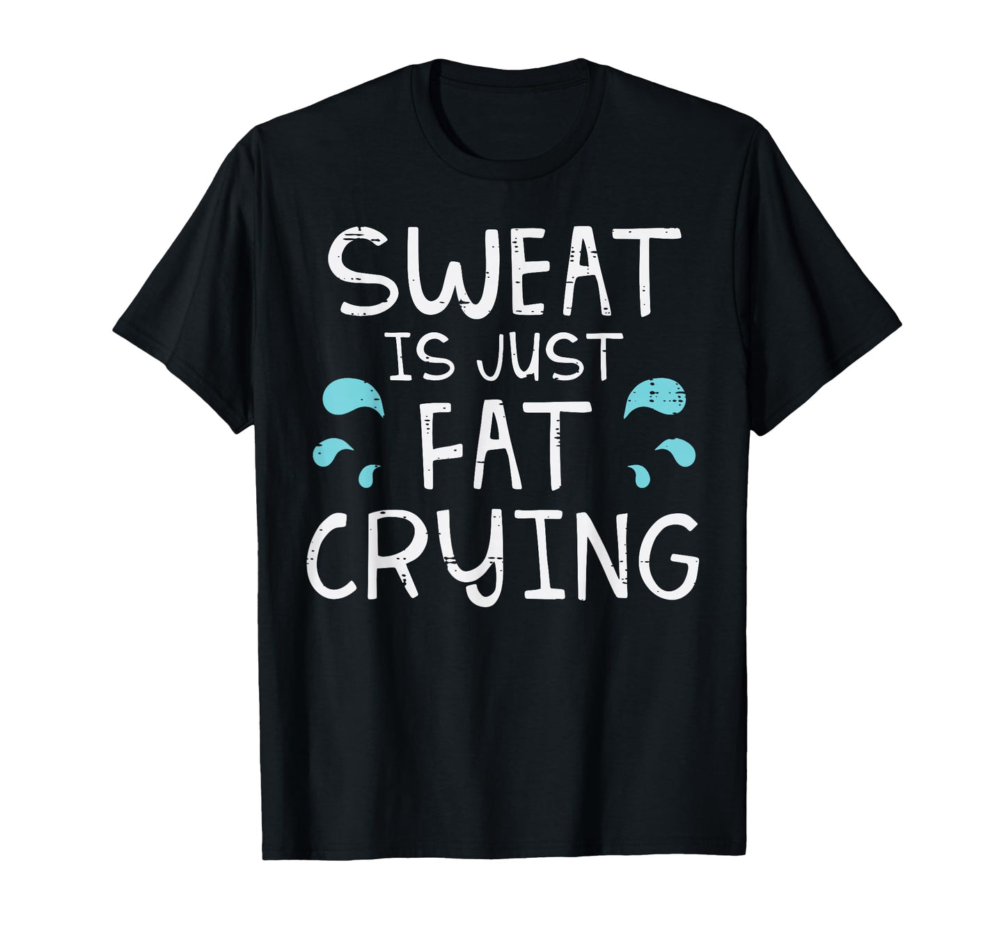 Gym Sweat Is Just Fat Crying Funny Workout Fitness Women Men T-Shirt