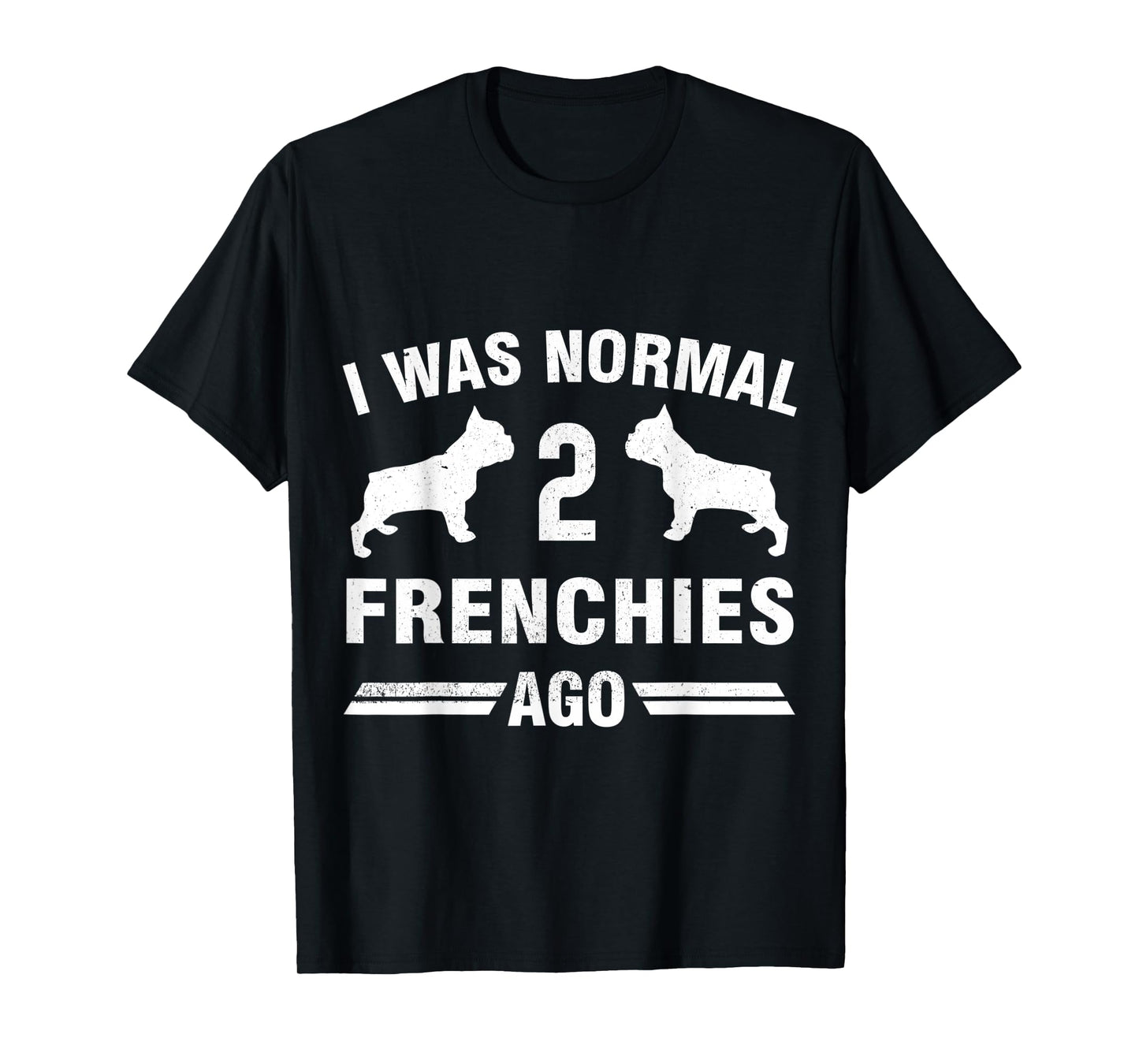 I Was Normal 2 Frenchies Ago T-Shirt