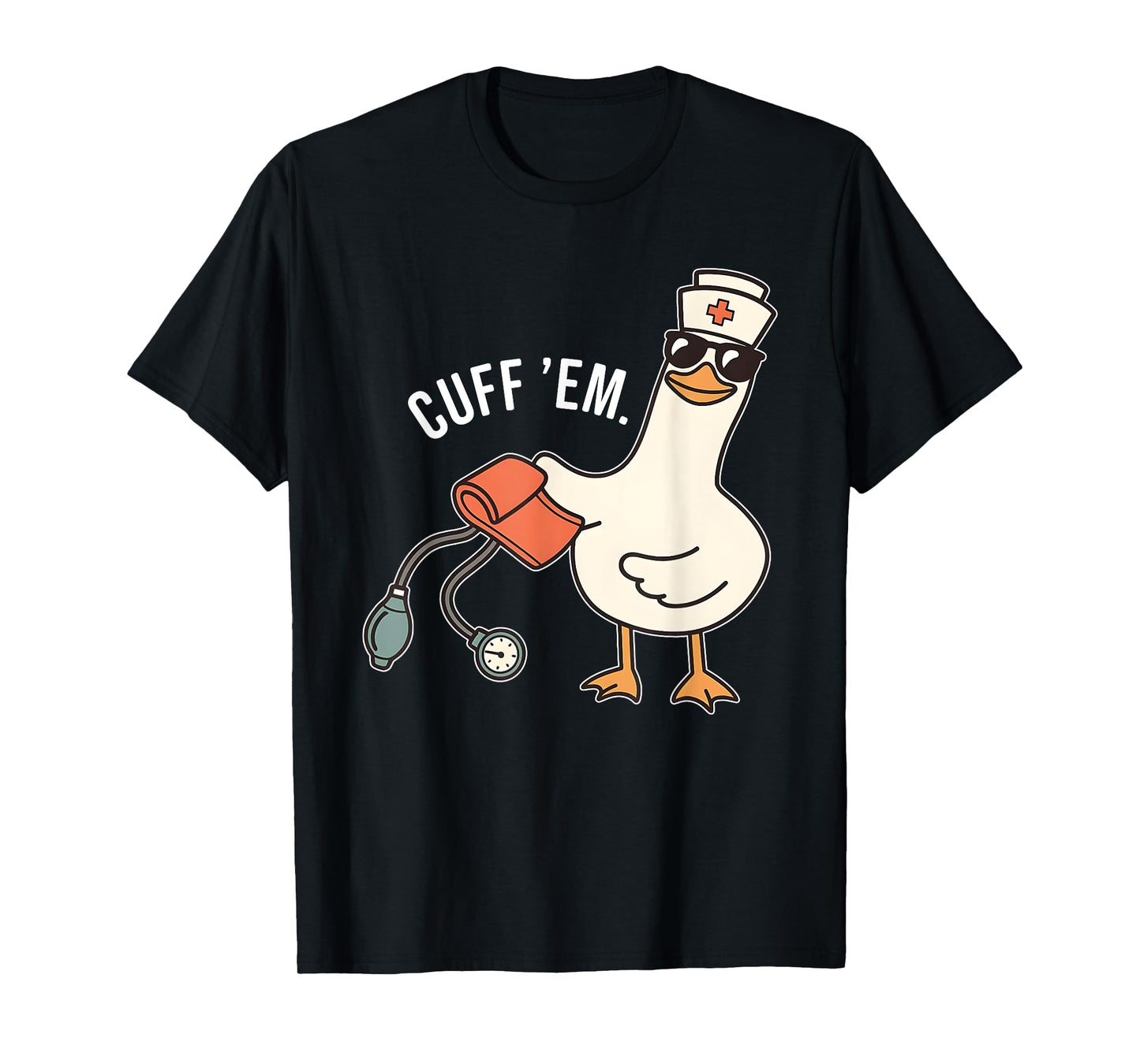 Cuff Em Nurse Practitioner Tee, Silly Goose Nurse Tee T-Shirt