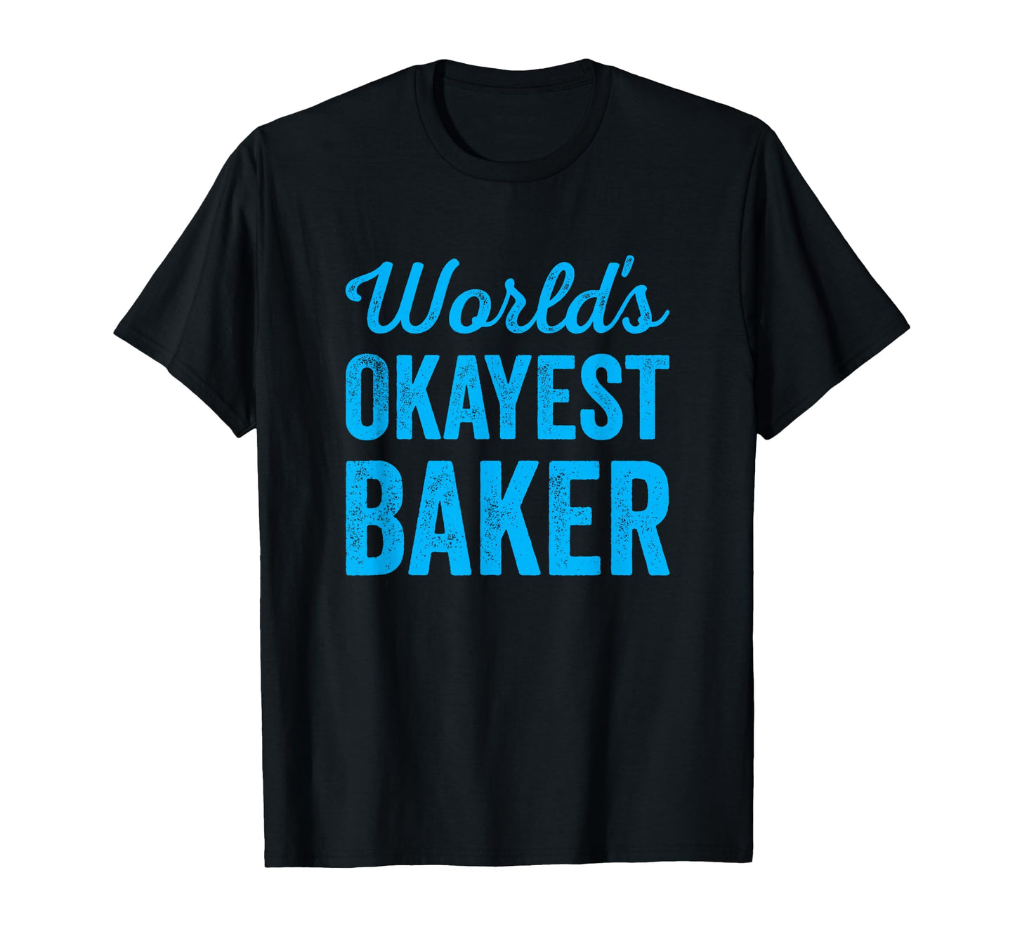 Worlds Okayest Baker Funny Sarcastic Best Bread Desert Maker T-Shirt