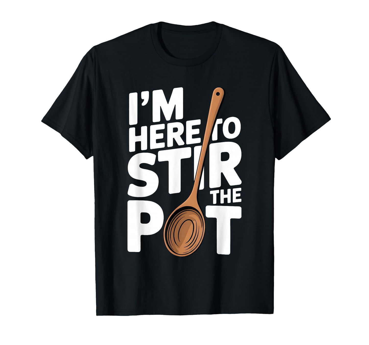I'm Here to Stir The Pot Funny Cooking Lover Pun Men Women T-Shirt