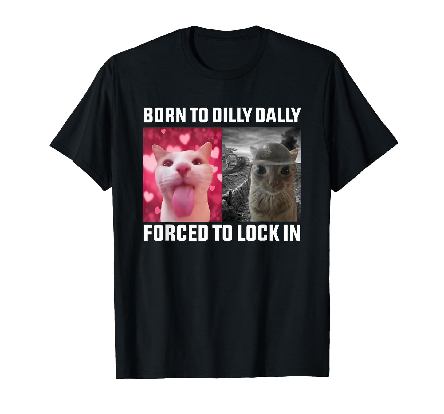 Born To Dilly Dally Forced To Lock In Cat Meme T-Shirt