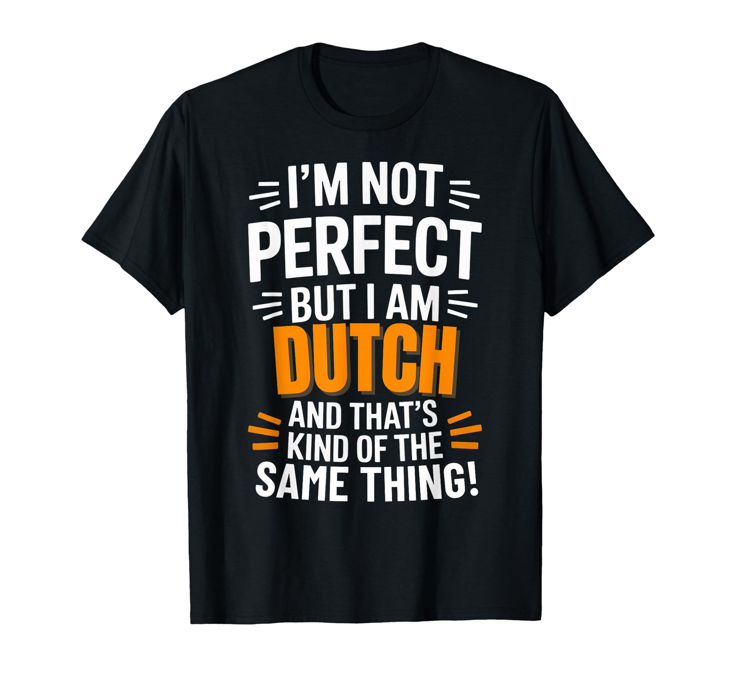 Not Perfect But Dutch - Funny Saying Statement T-Shirt