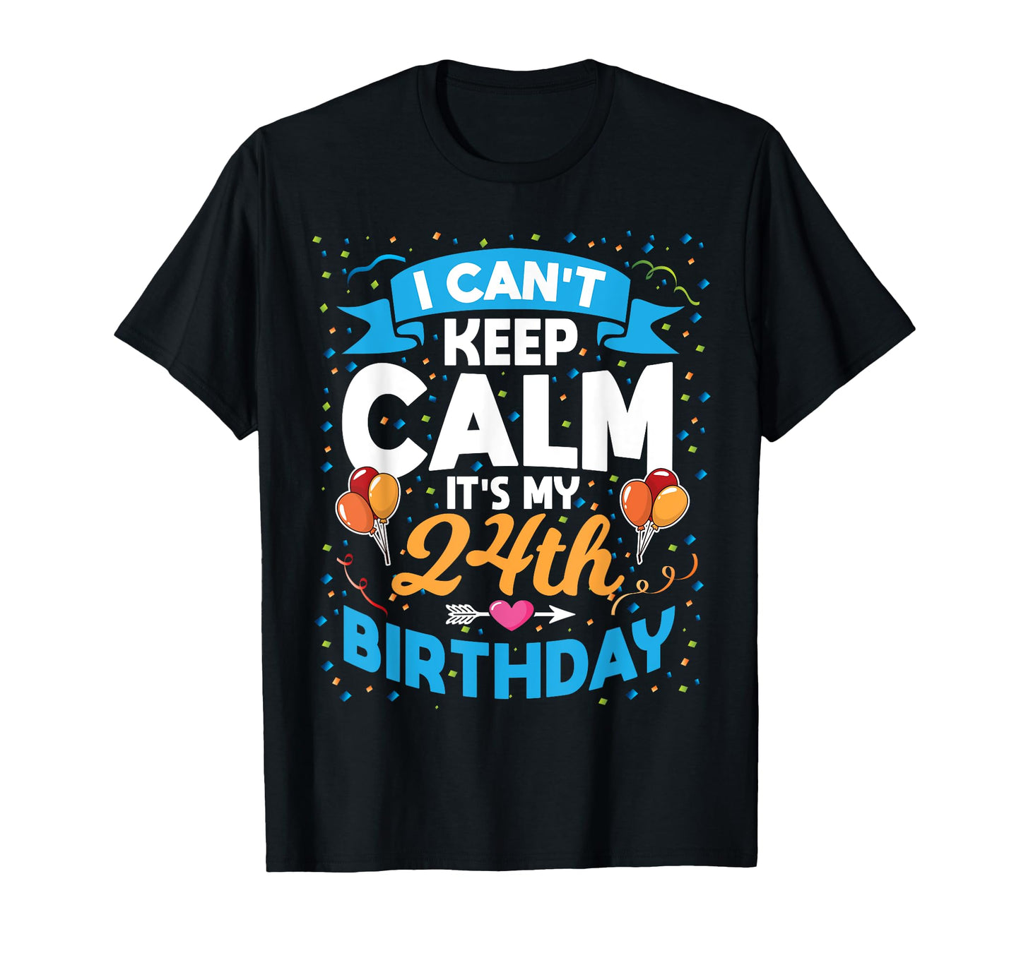 24 Year Old Gift I Can't Keep Calm It's My 24th Birthday T-Shirt