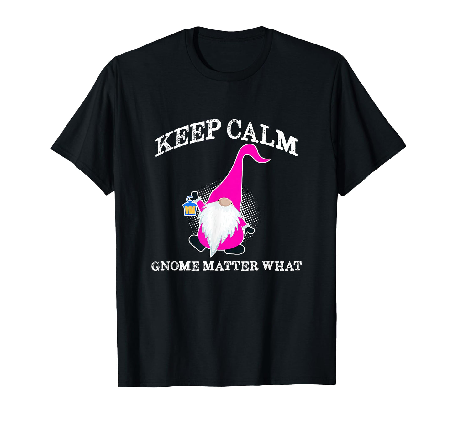 Keep Calm Gnome Matter What - Funny Gnome T-Shirt