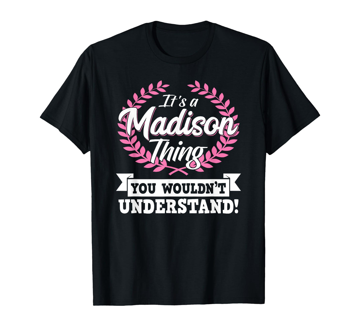 It's A Madison Thing You Wouldn't Understand Name T-Shirt