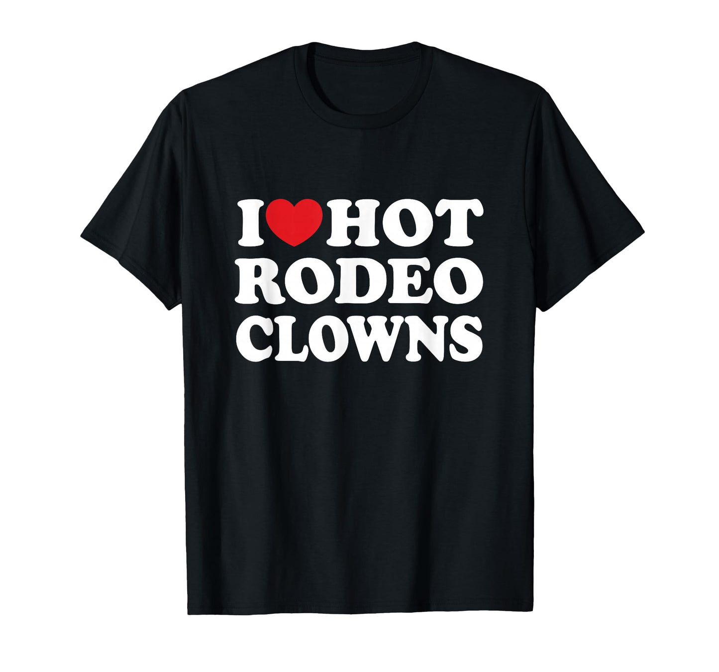 I Love Hot Rodeo Clowns Country Western Cowgirl T-Shirt