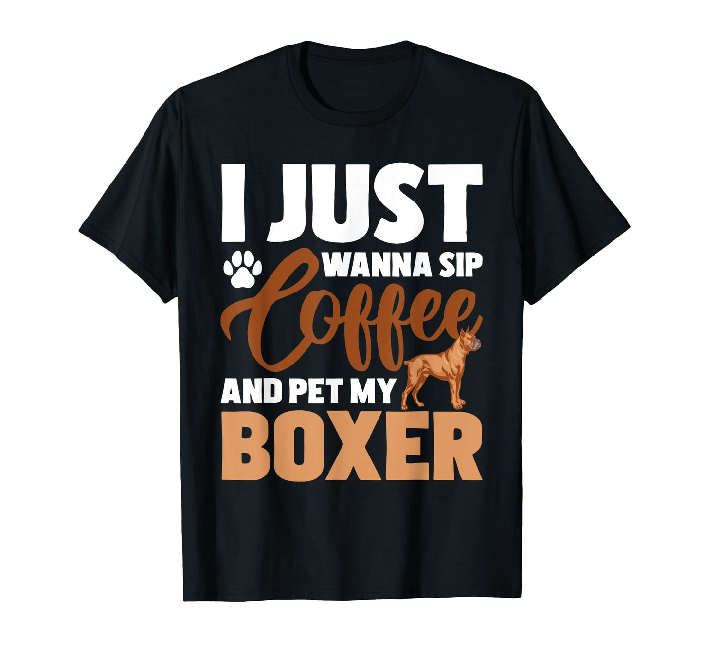 I Just Wanna Sip Coffee And Pet My Boxer - Dog Lover T-Shirt
