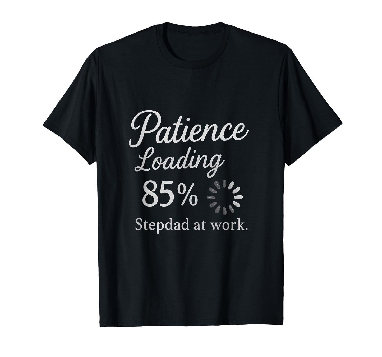 Patience: Loading 85% - Stepdad at Work T-Shirt