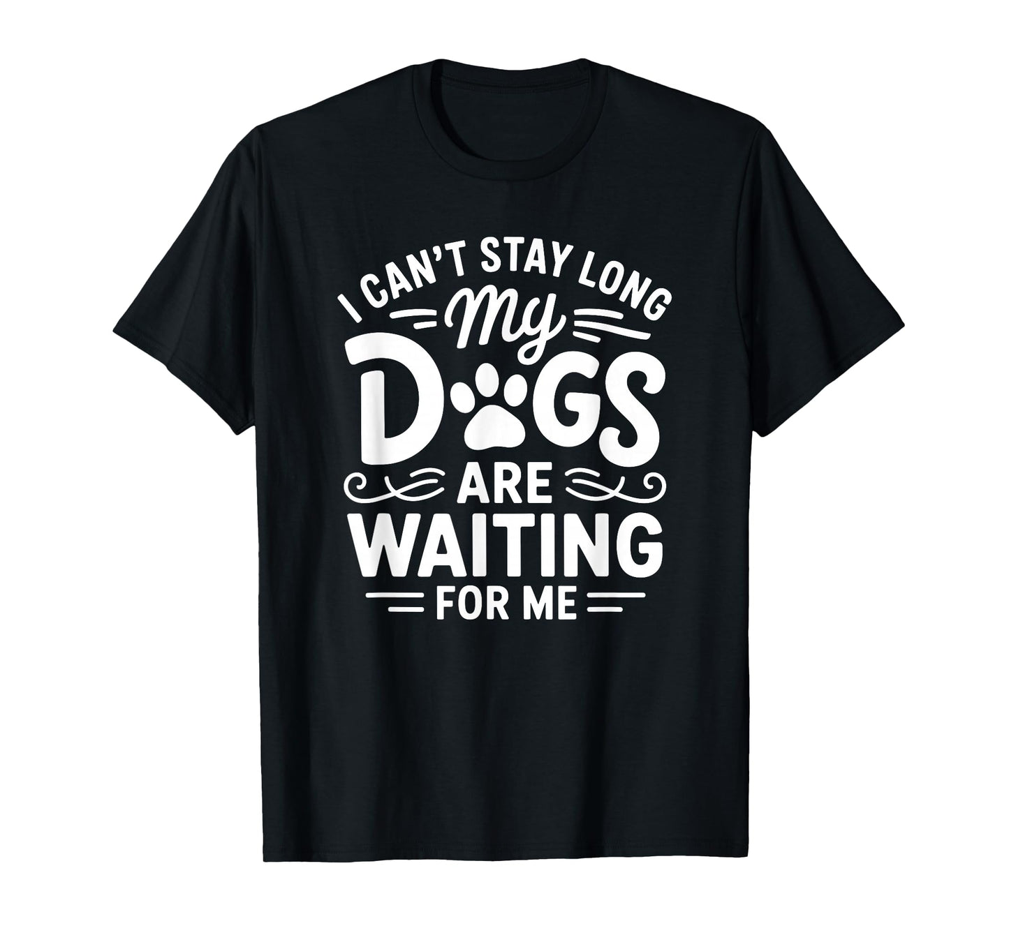 Can't Stay My are Dogs Waiting Funny Dog Mom Pet Lover Gift T-Shirt