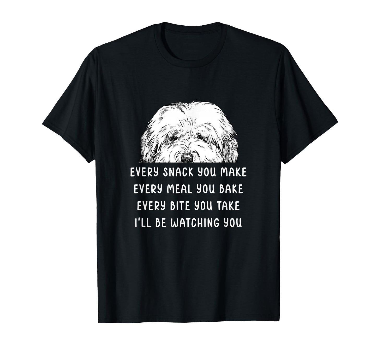 Every snack you make Old English Sheepdog Bobtail Dog T-Shirt