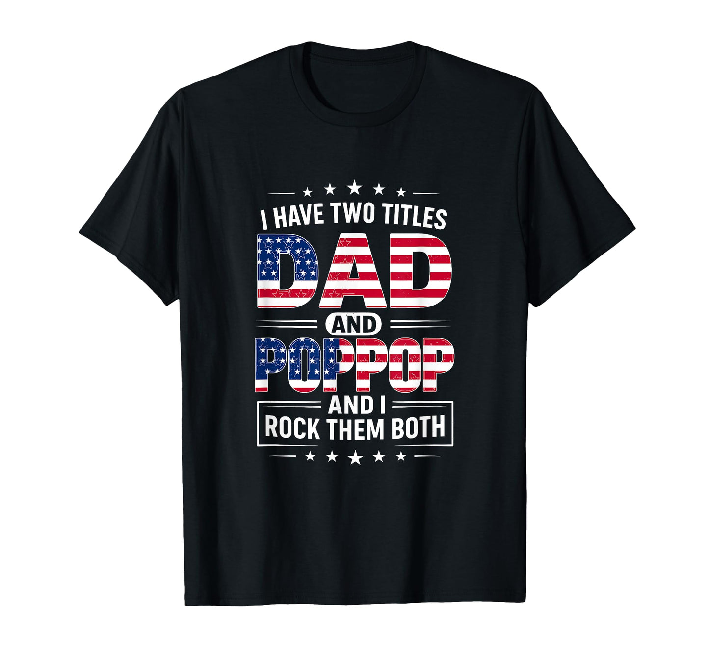 I Have Two Titles Dad And Poppop Father's Day POP-POP Funny T-Shirt