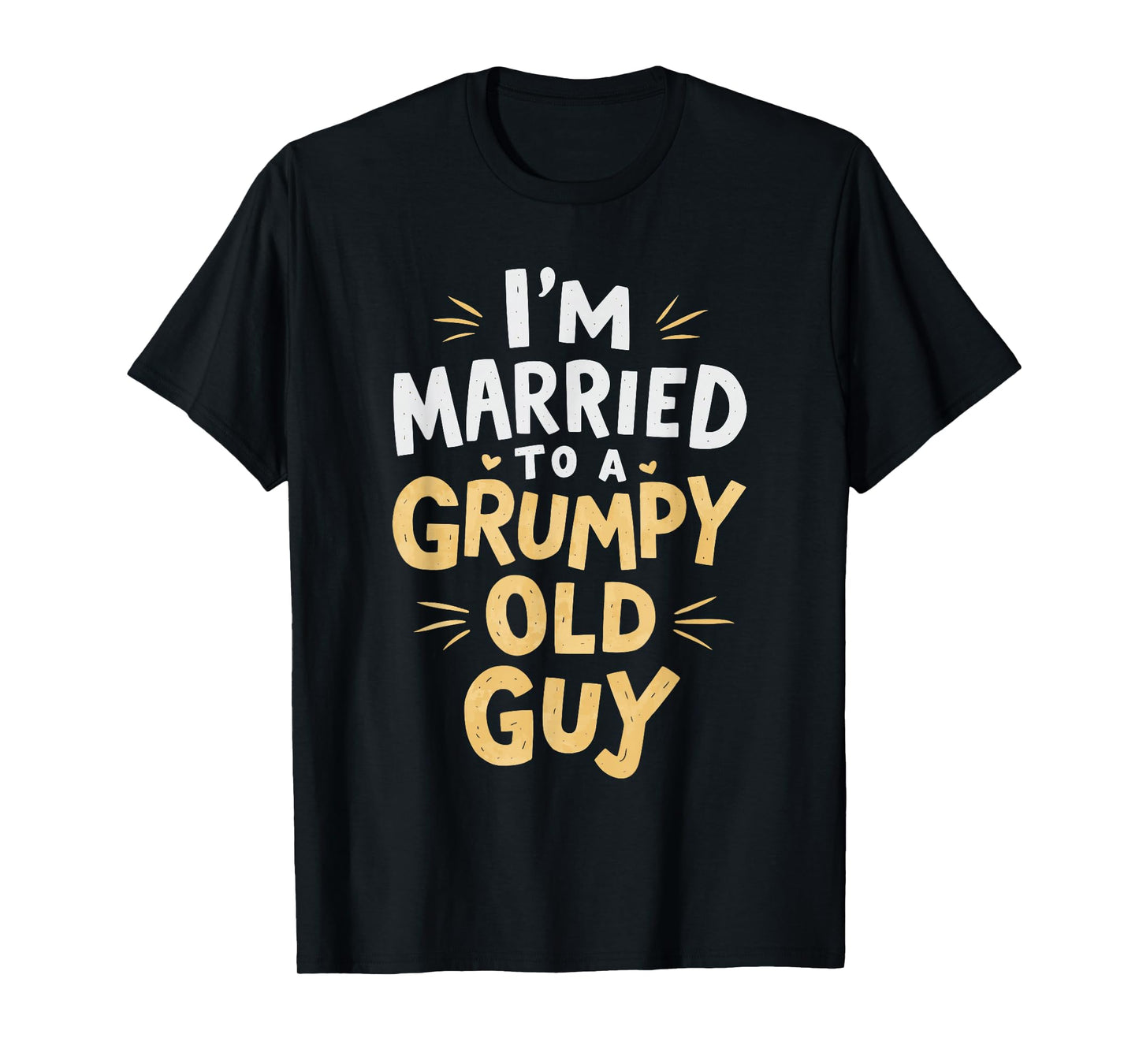 I'm Married To A Grumpy Old Guy T-Shirt