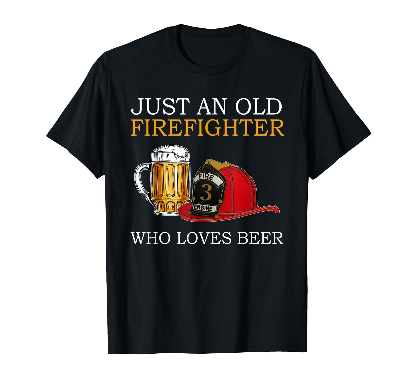 Just an old firefighter who loves beer Father's Day T-Shirt
