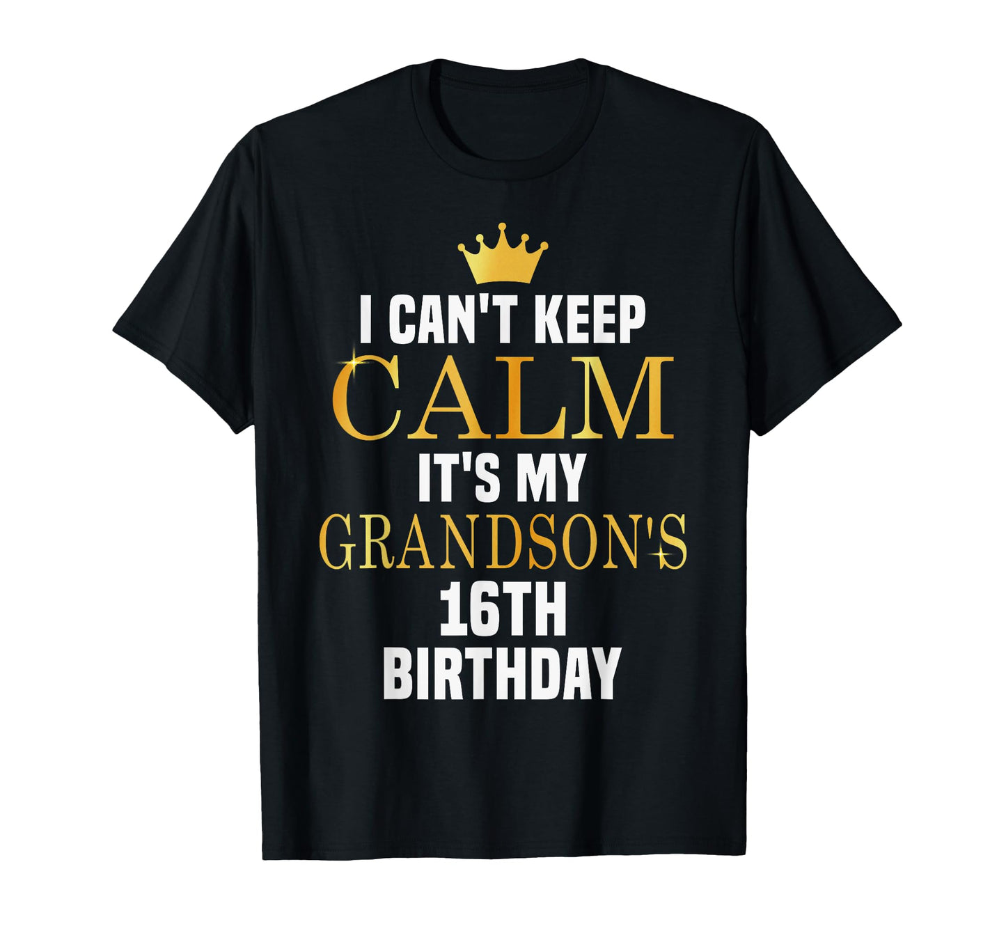 I Can't Keep Calm Its My Grandson's 16th Birthday Bday T-Shirt