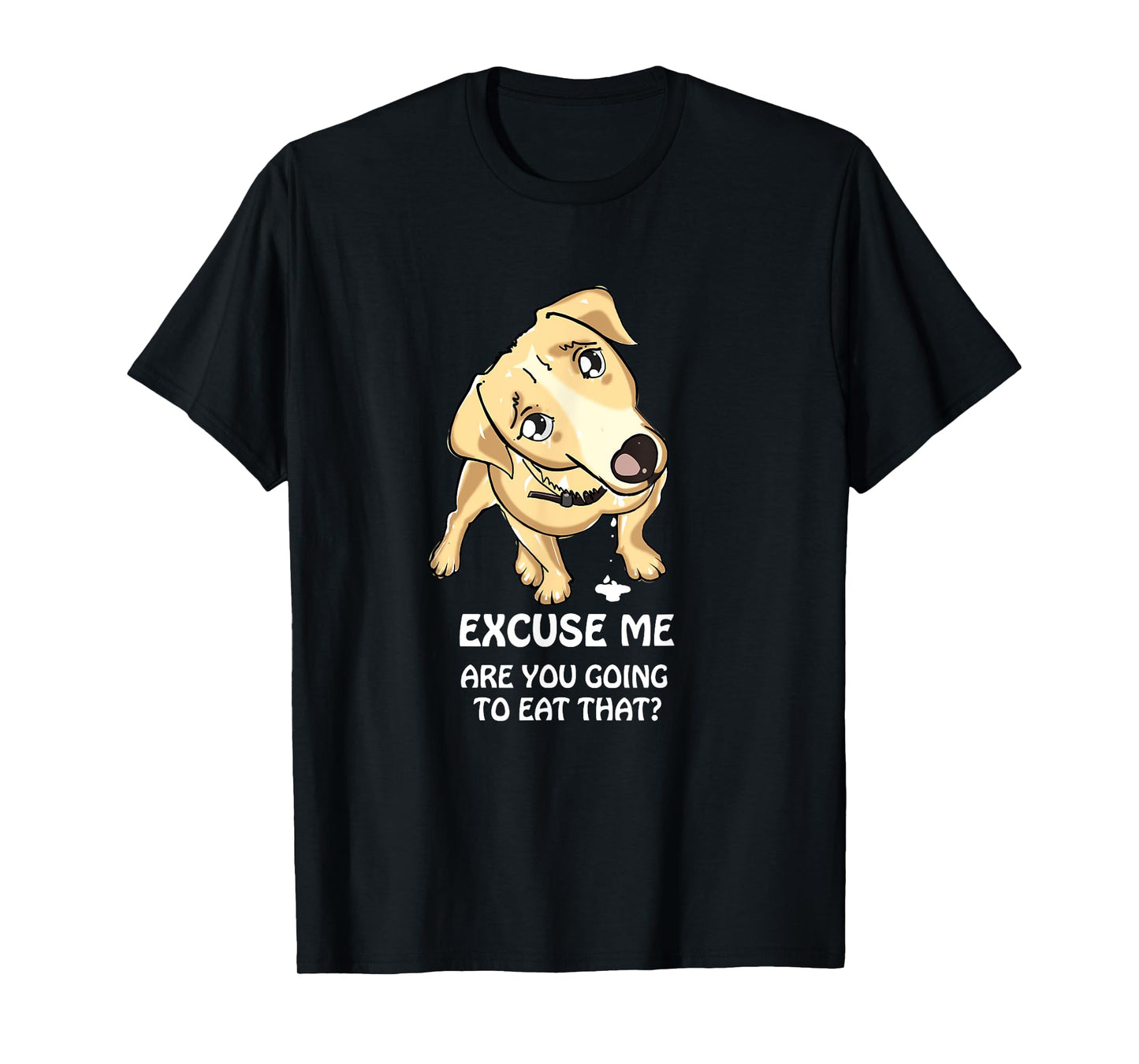 Excuse Me Are You Going to Eat That Funny Dog Lover T-Shirt T-Shirt