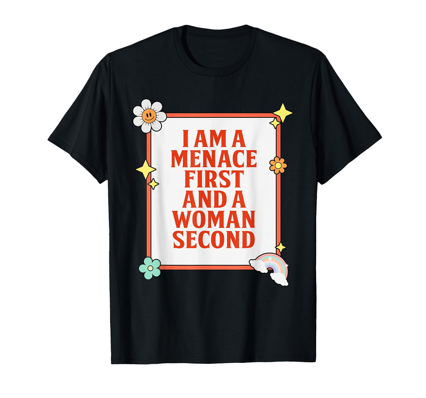 I Am A Menace First And A Woman Second Design T-Shirt